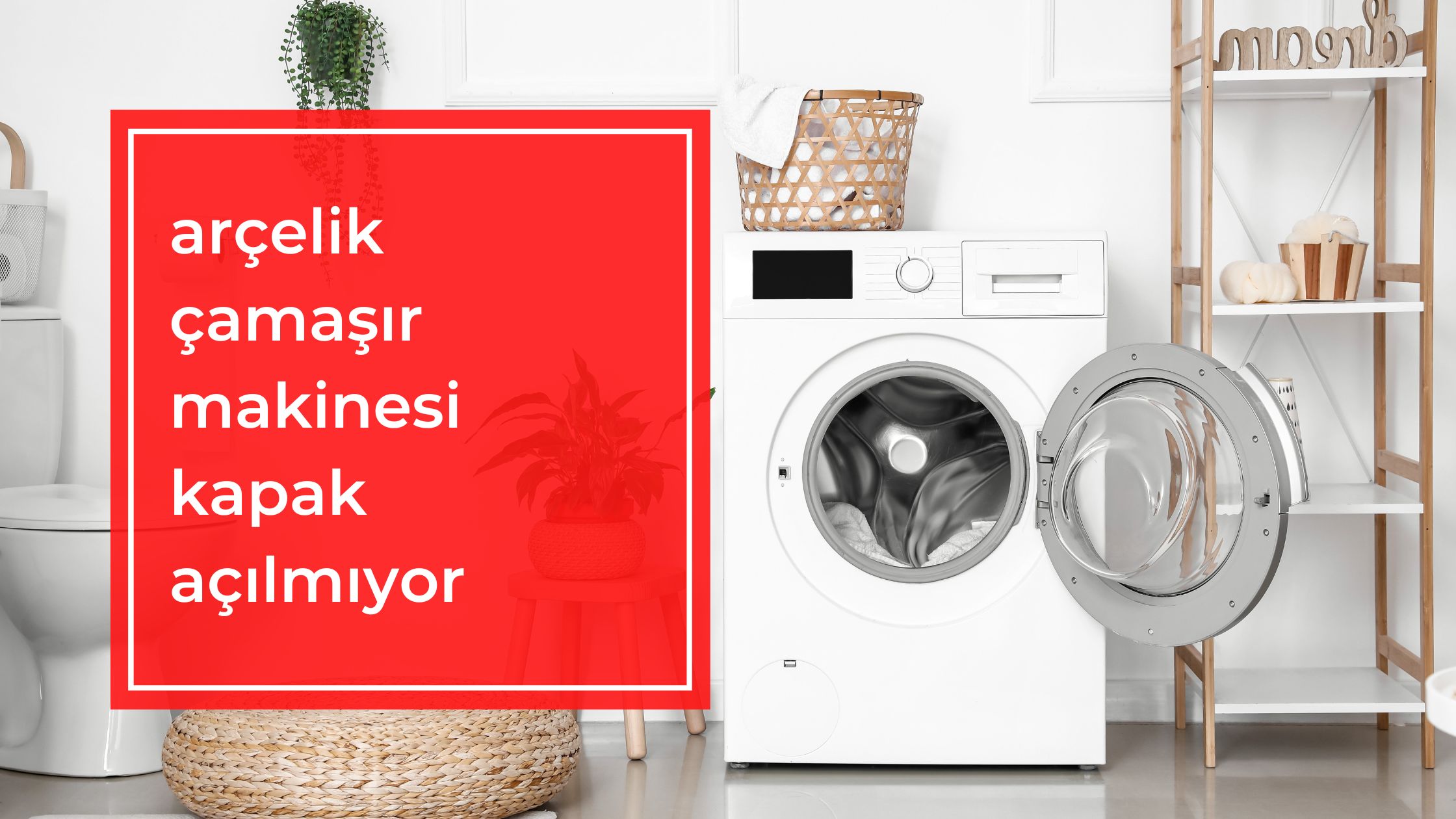 Arçelik Çamaşır Makinesi Kapak Açılmıyor