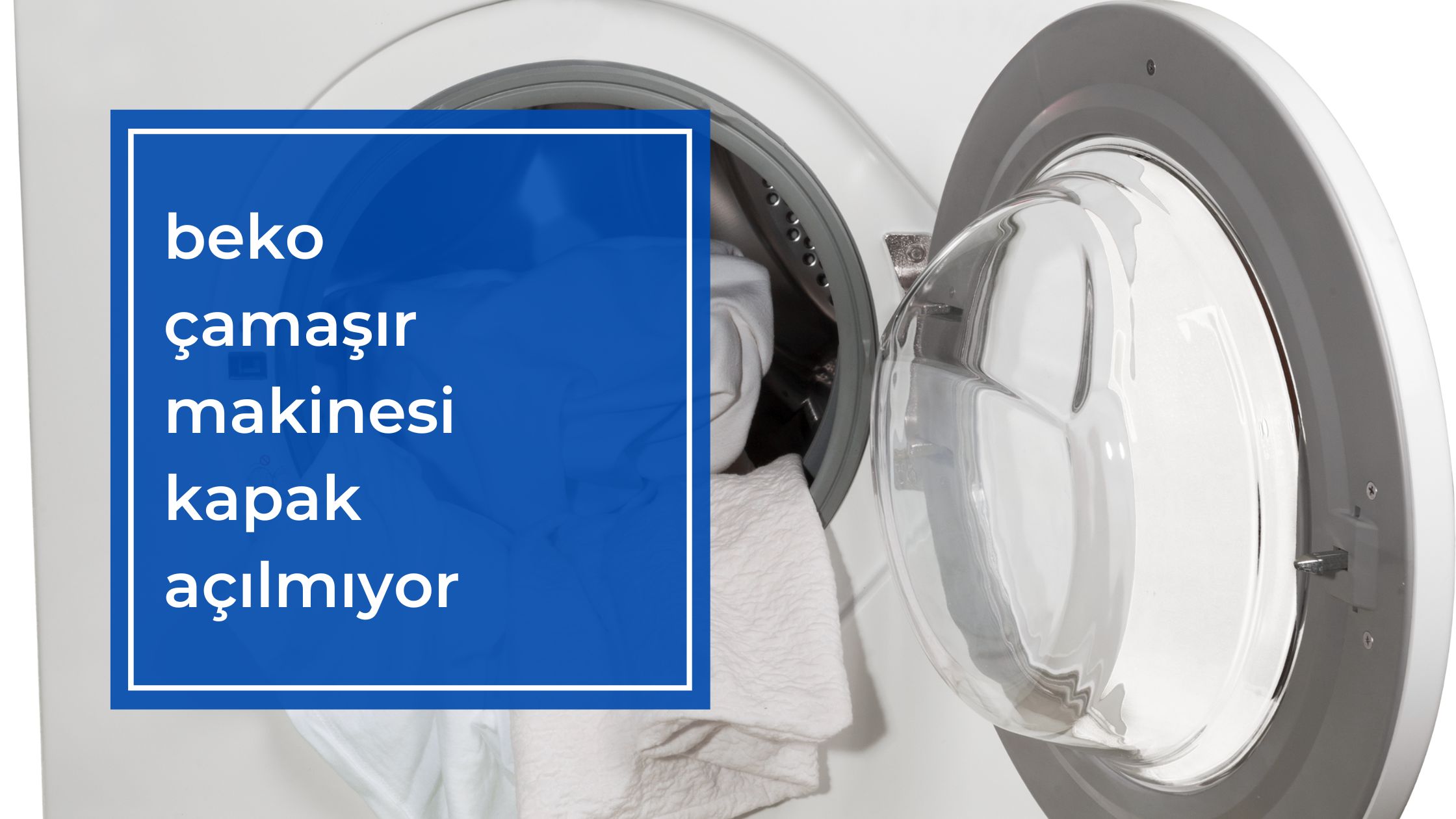 Beko Çamaşır Makinesi Kapak Açılmıyor