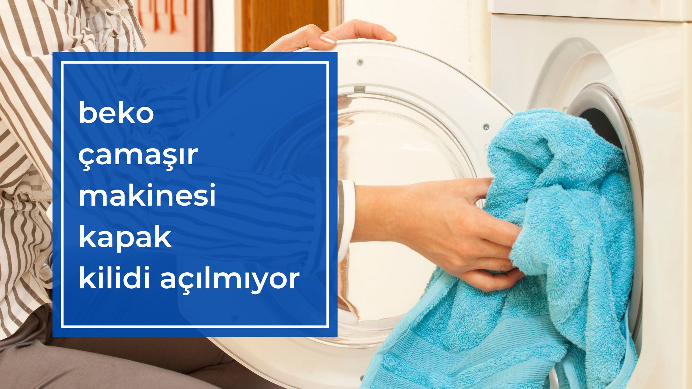 Beko Çamaşır Makinesi Kapak Kilidi Açılmıyor