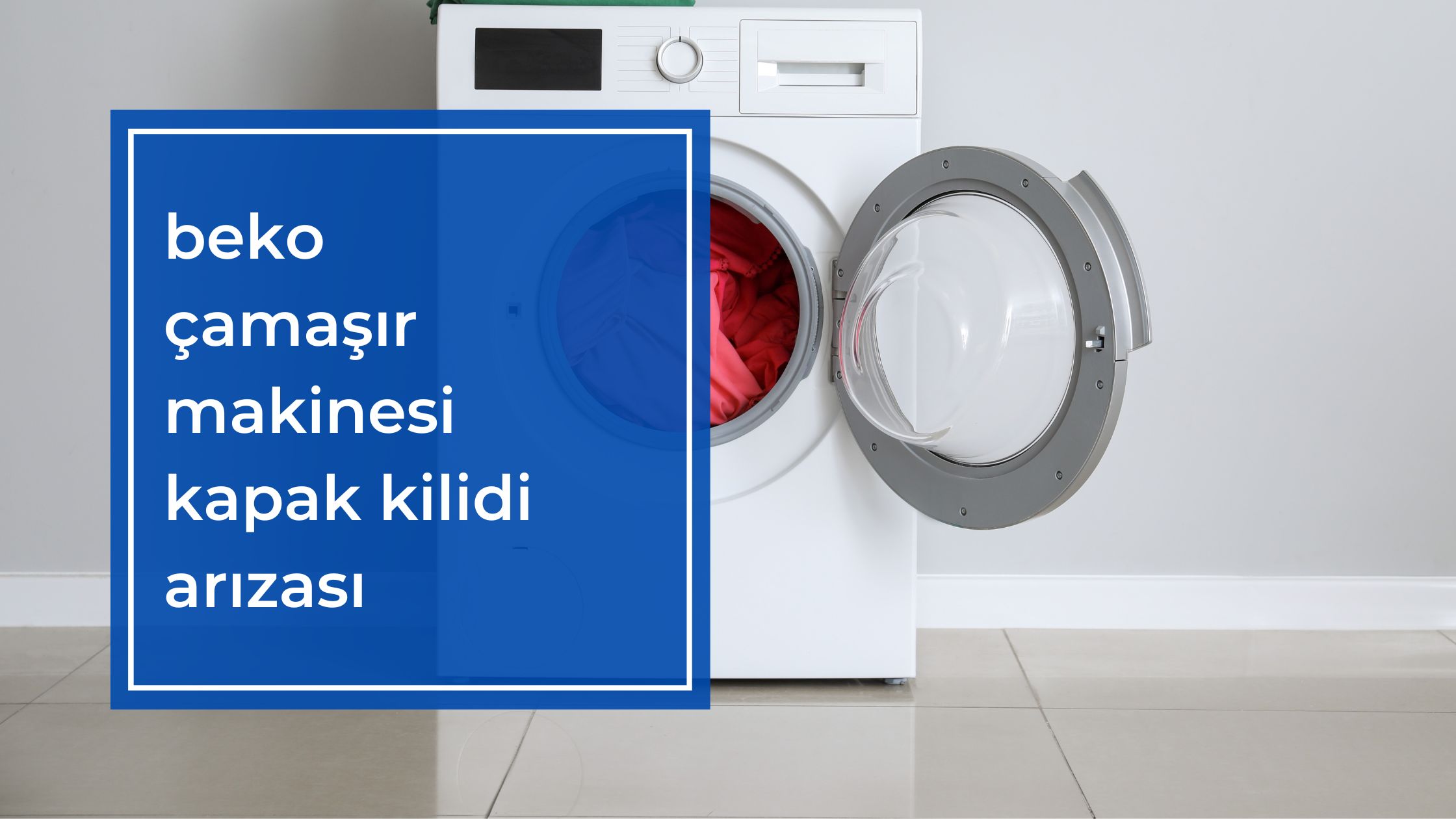 Beko Çamaşır Makinesi Kapak Kilidi Arızası