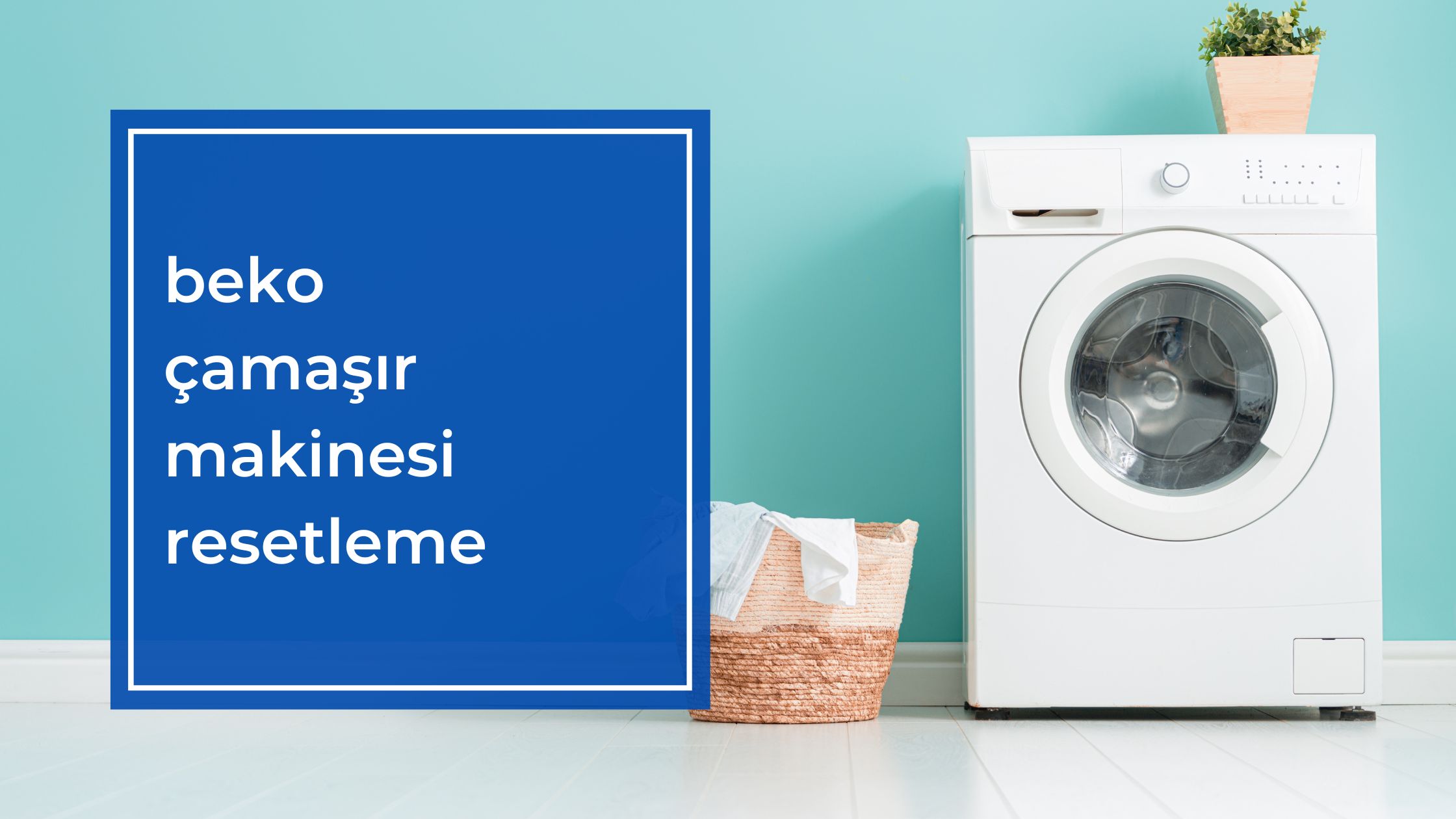 Beko Çamaşır Makinesi Resetleme