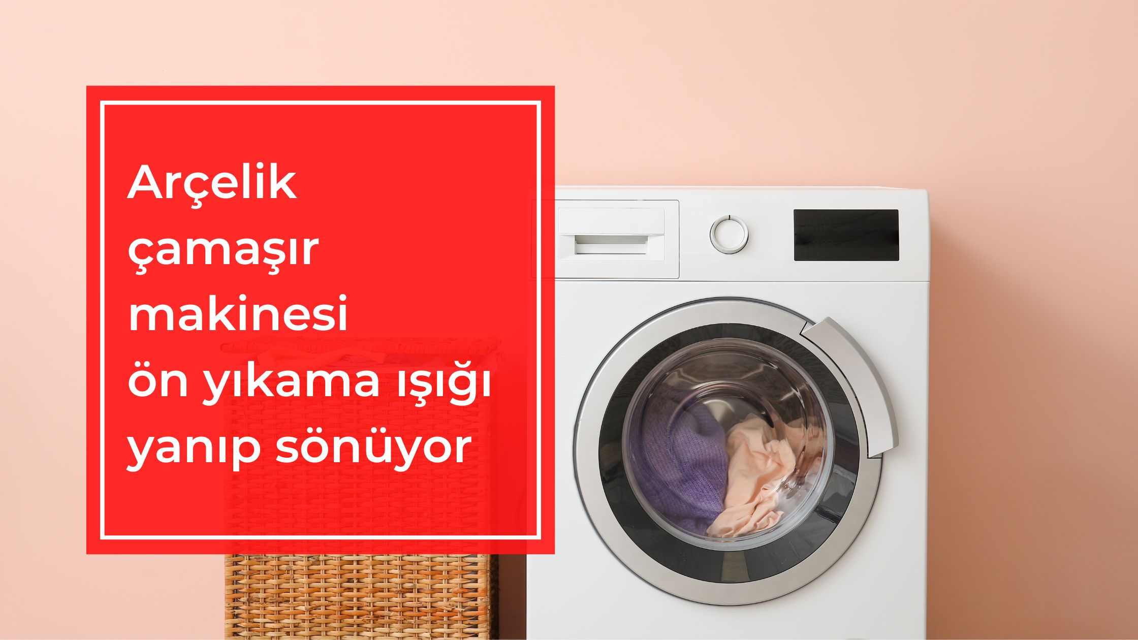 Arçelik Çamaşır Makinesi Ön Yıkama Işığı Yanıp Sönüyor