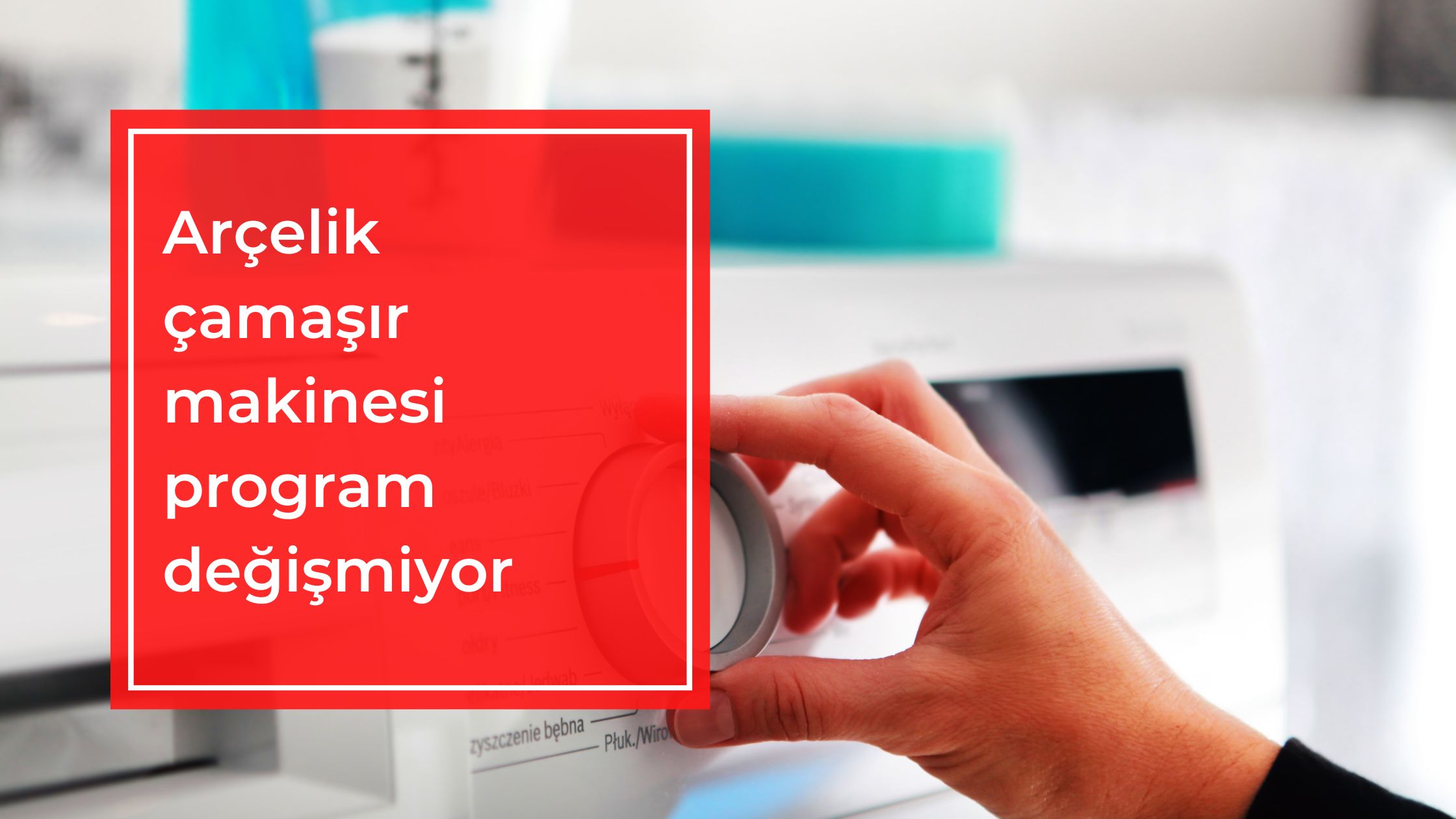 Arçelik Çamaşır Makinesi Program Değişmiyor