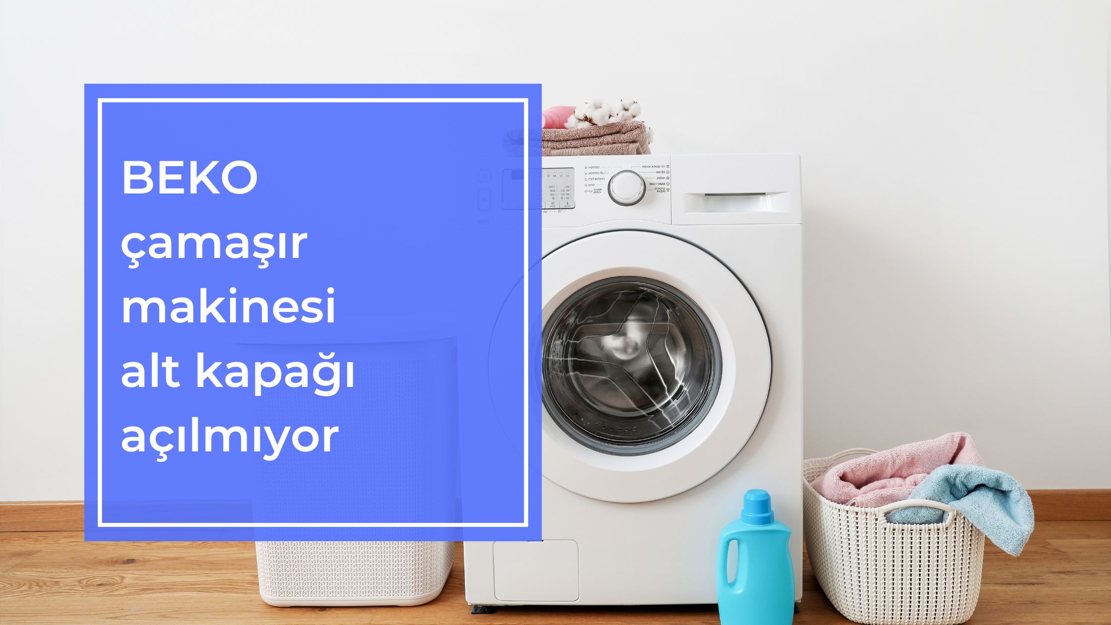 Beko Çamaşır Makinesi Alt Kapağı Açılmıyor