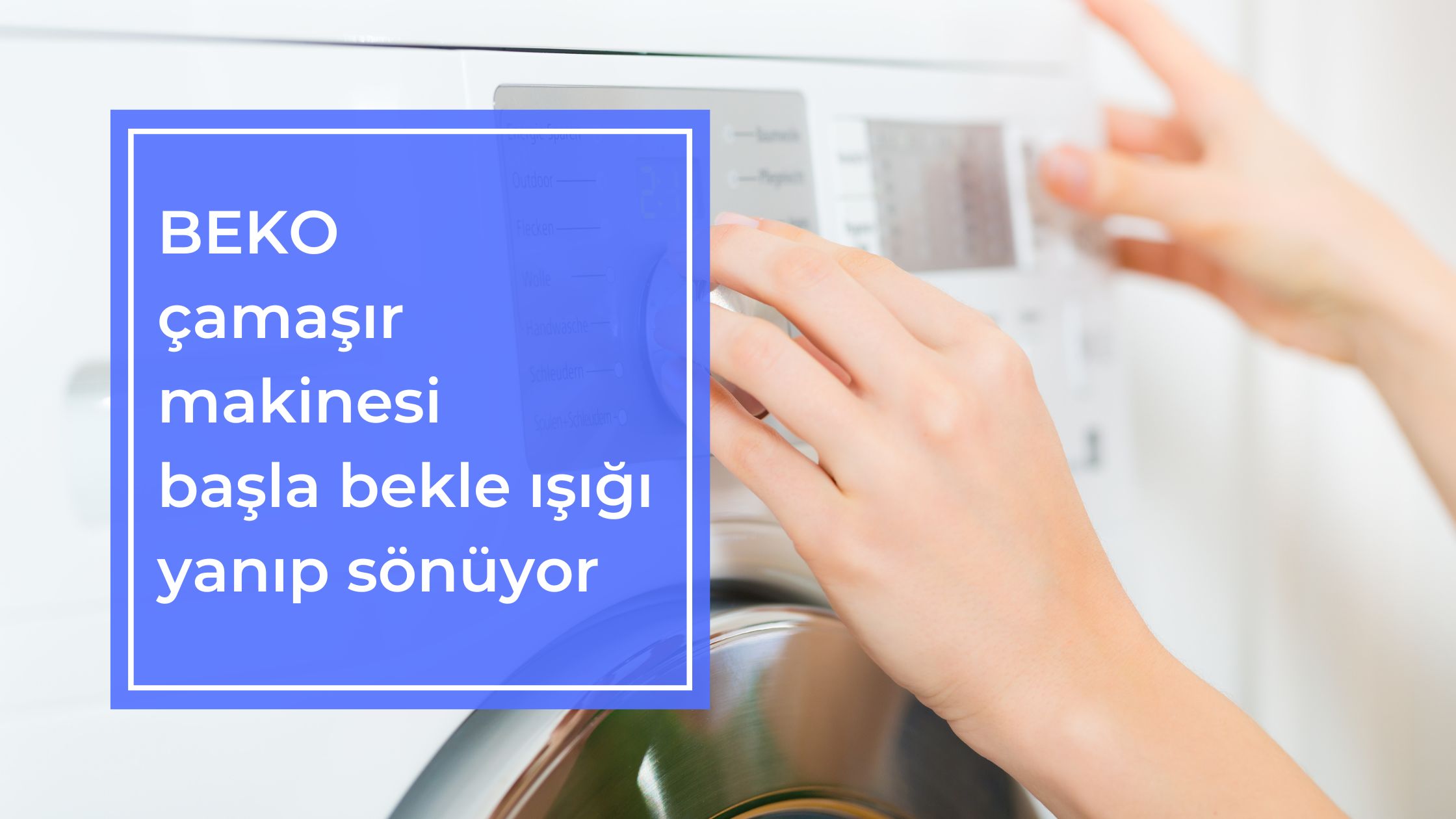 Beko Çamaşır Makinesi Başla Bekle Işığı Yanıp Sönüyor