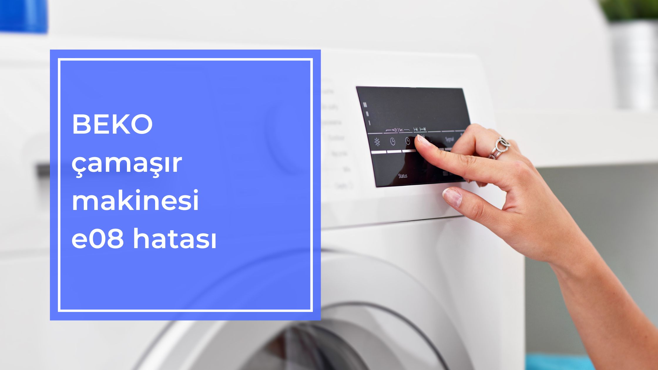 Beko Çamaşır Makinesi E08 Hatası