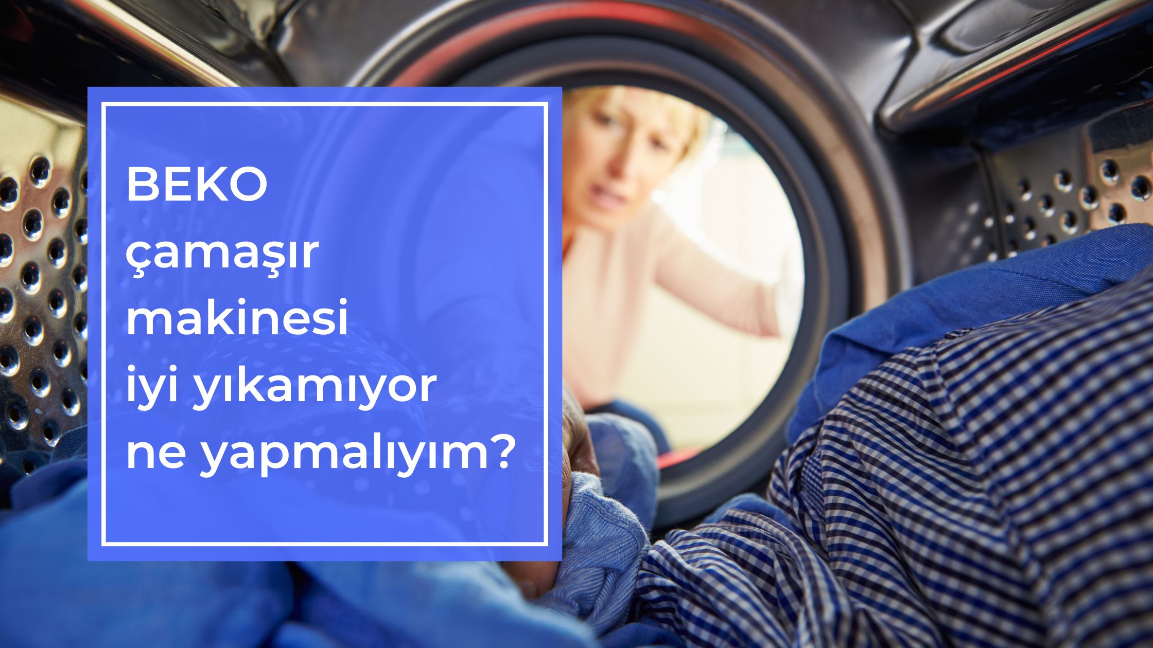 Beko Çamaşır Makinesi İyi Yıkamıyor Ne Yapmalıyım?