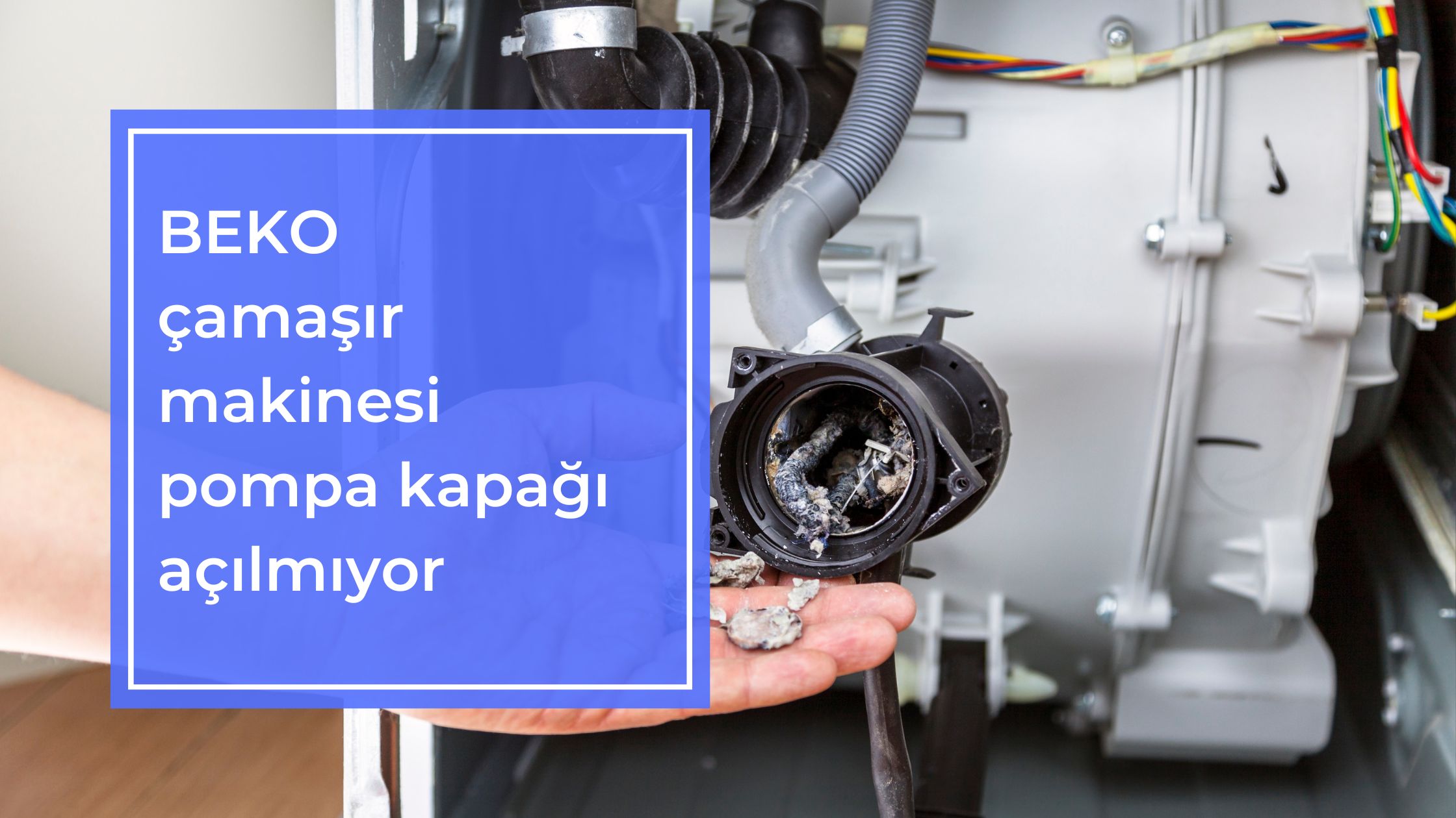 Beko Çamaşır Makinesi Pompa Kapağı Açılmıyor