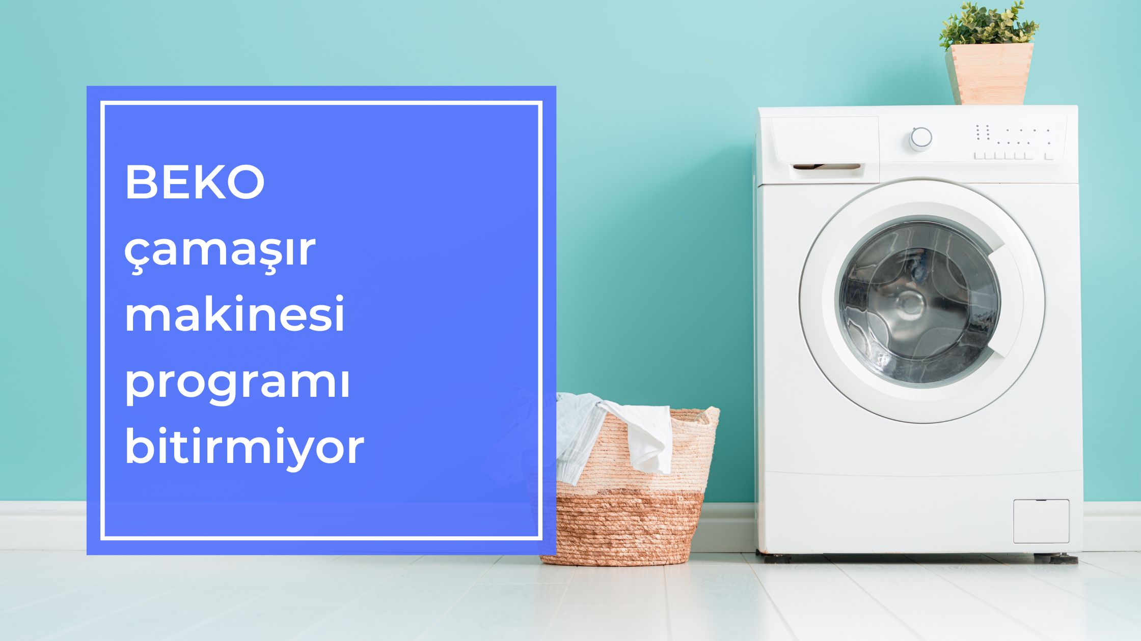 Beko Çamaşır Makinesi Programı Bitirmiyor