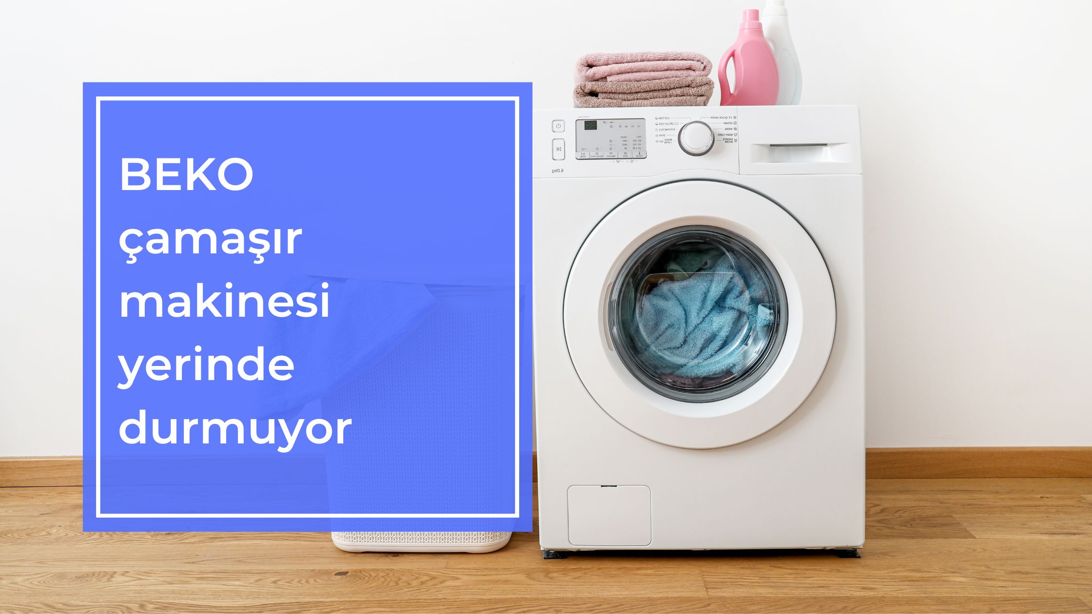 Beko Çamaşır Makinesi Yerinde Durmuyor
