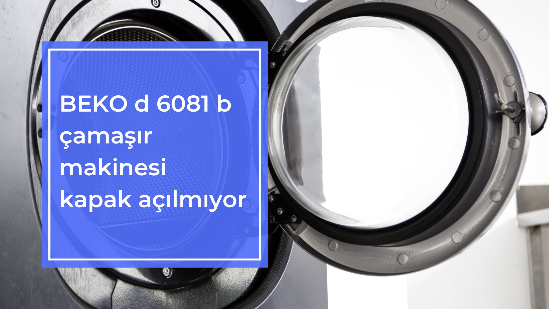 Beko D 6081 B Çamaşır Makinesi Kapak Açılmıyor