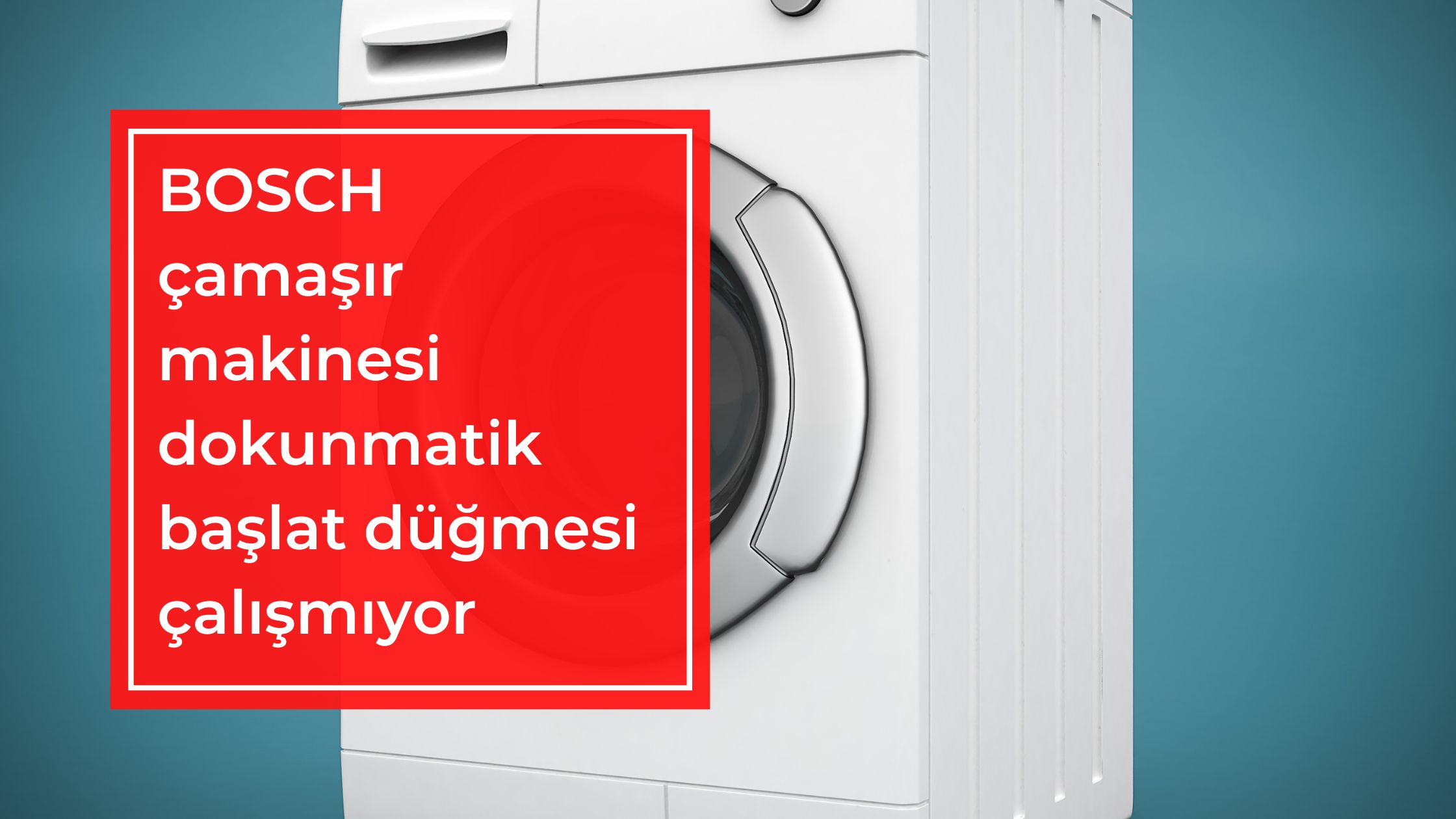 BOSCH Çamaşır Makinesi Dokunmatik Başlat Düğmesi Çalışmıyor