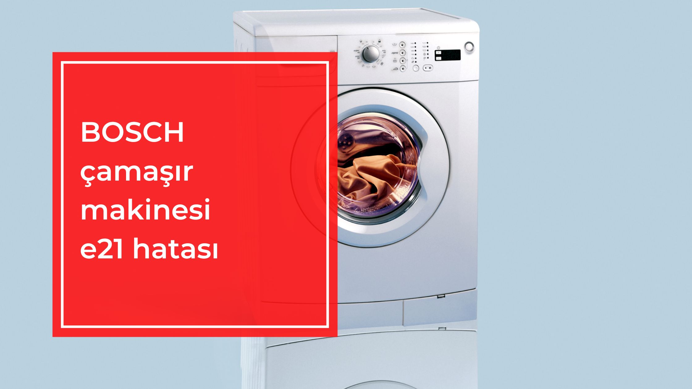 Bosch Çamaşır Makinesi E21 Hatası