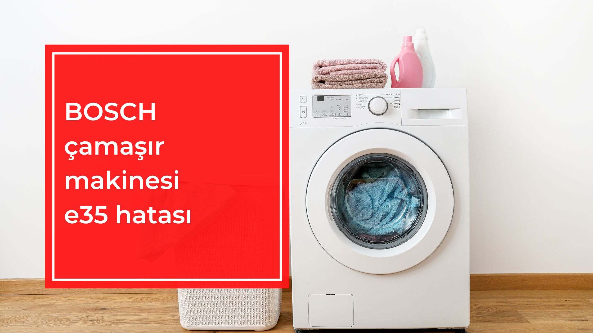 BOSCH Çamaşır Makinesi E35 Hatası