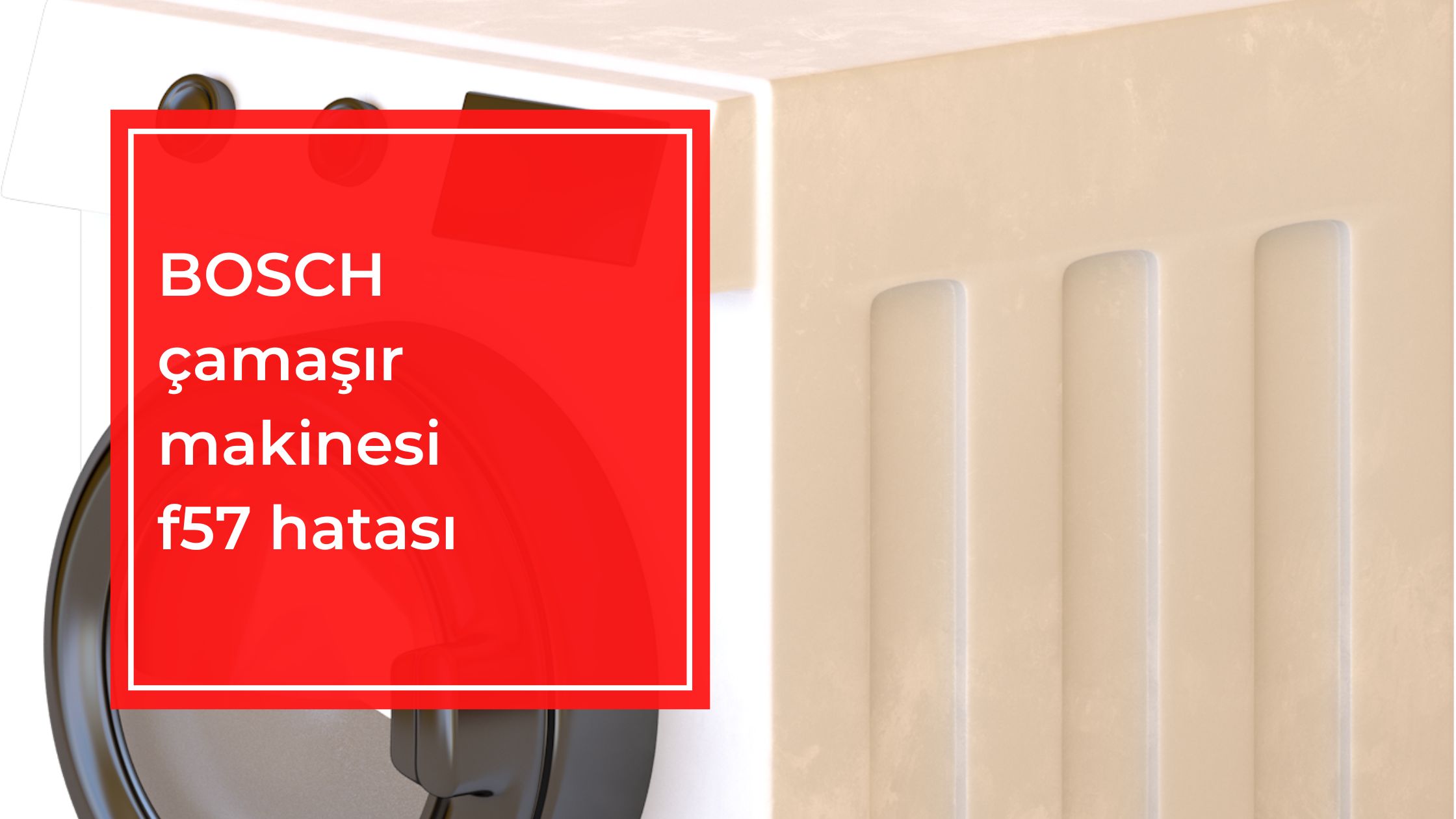 BOSCH Çamaşır Makinesi F57 Hatası