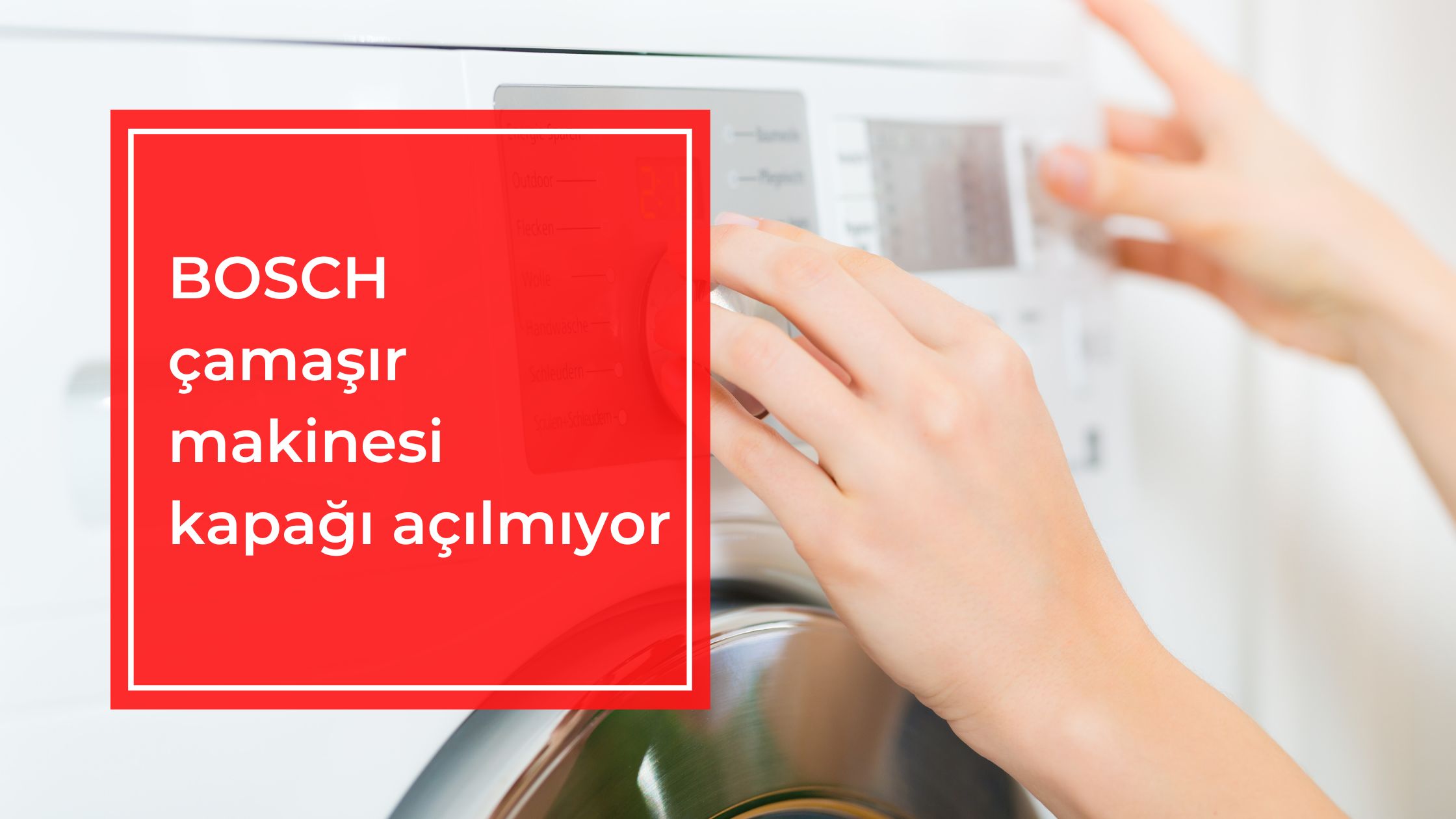 Bosch Çamaşır Makinesi Kapağı Açılmıyor