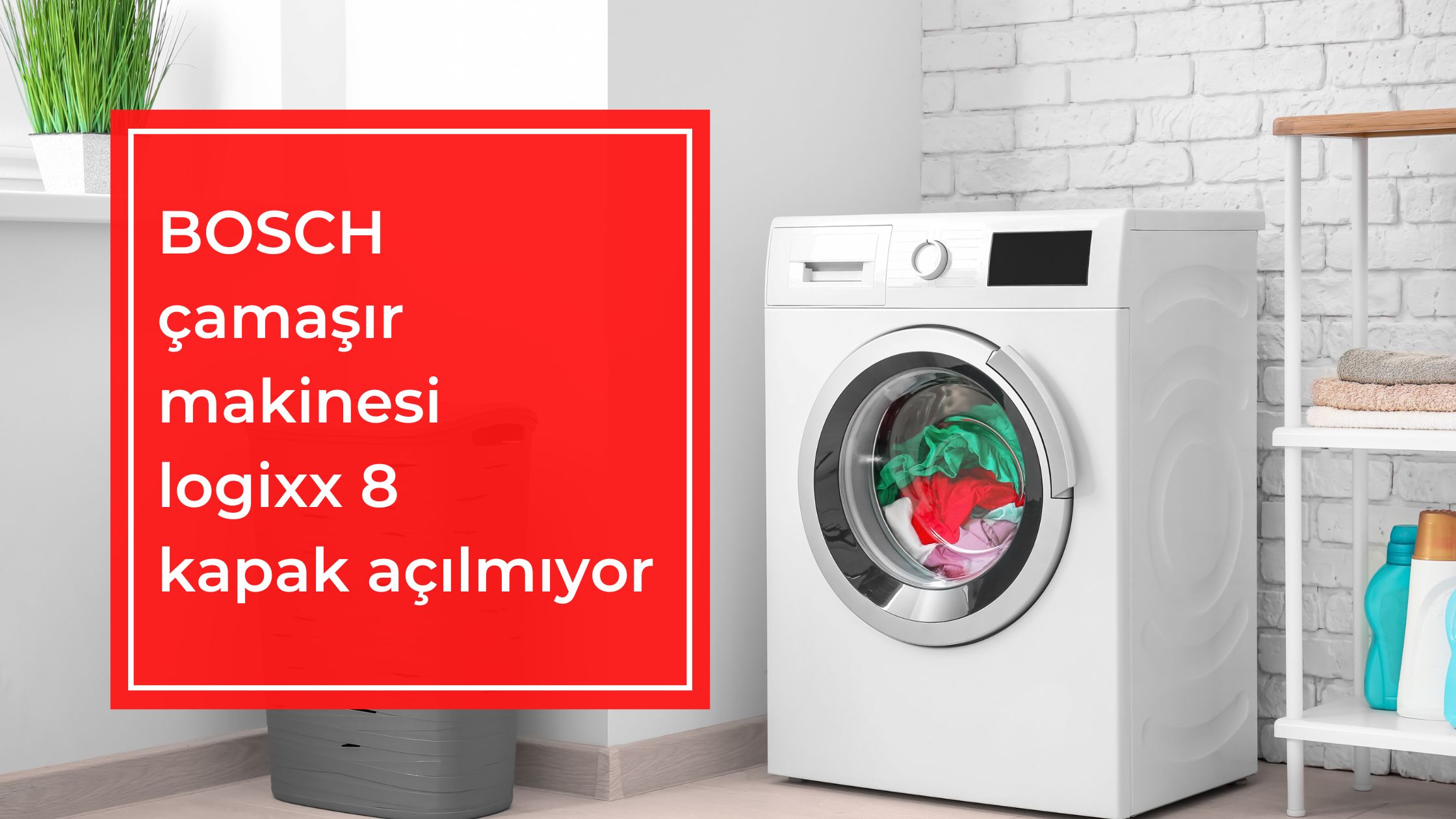 BOSCH Çamaşır Makinesi Logixx 8 Kapak Açılmıyor
