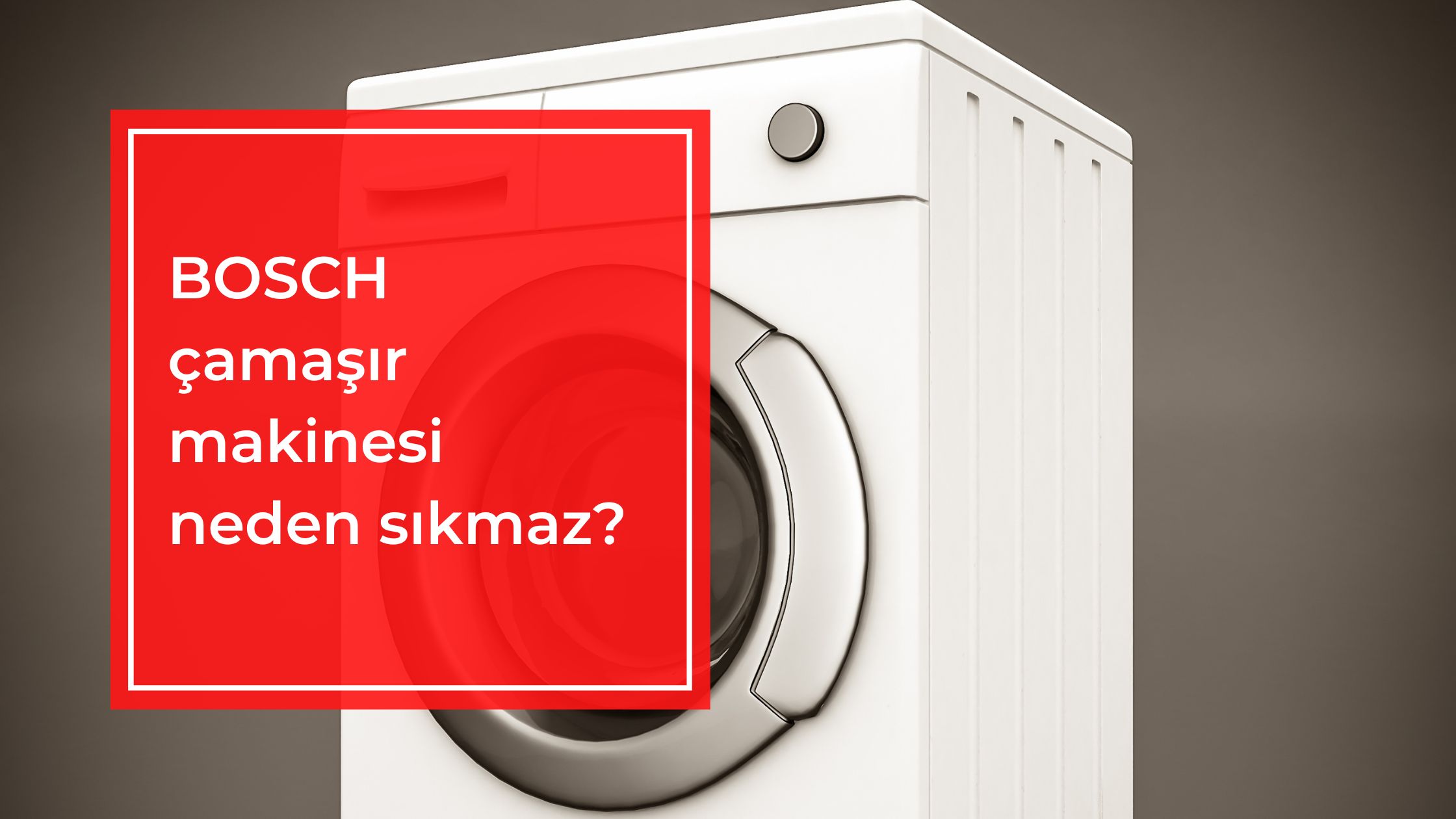 Bosch Çamaşır Makinesi Neden Sıkmaz