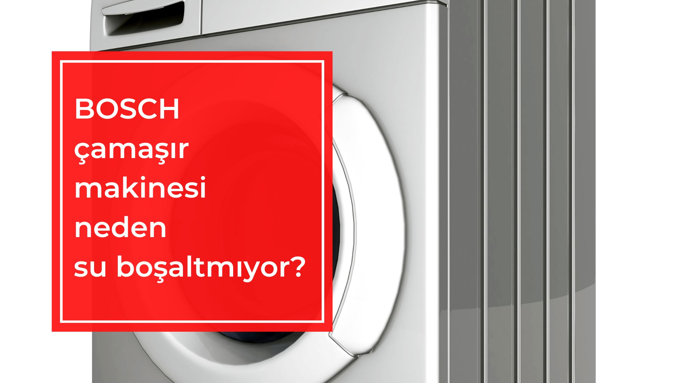 BOSCH Çamaşır Makinesi Neden Su Boşaltmıyor?