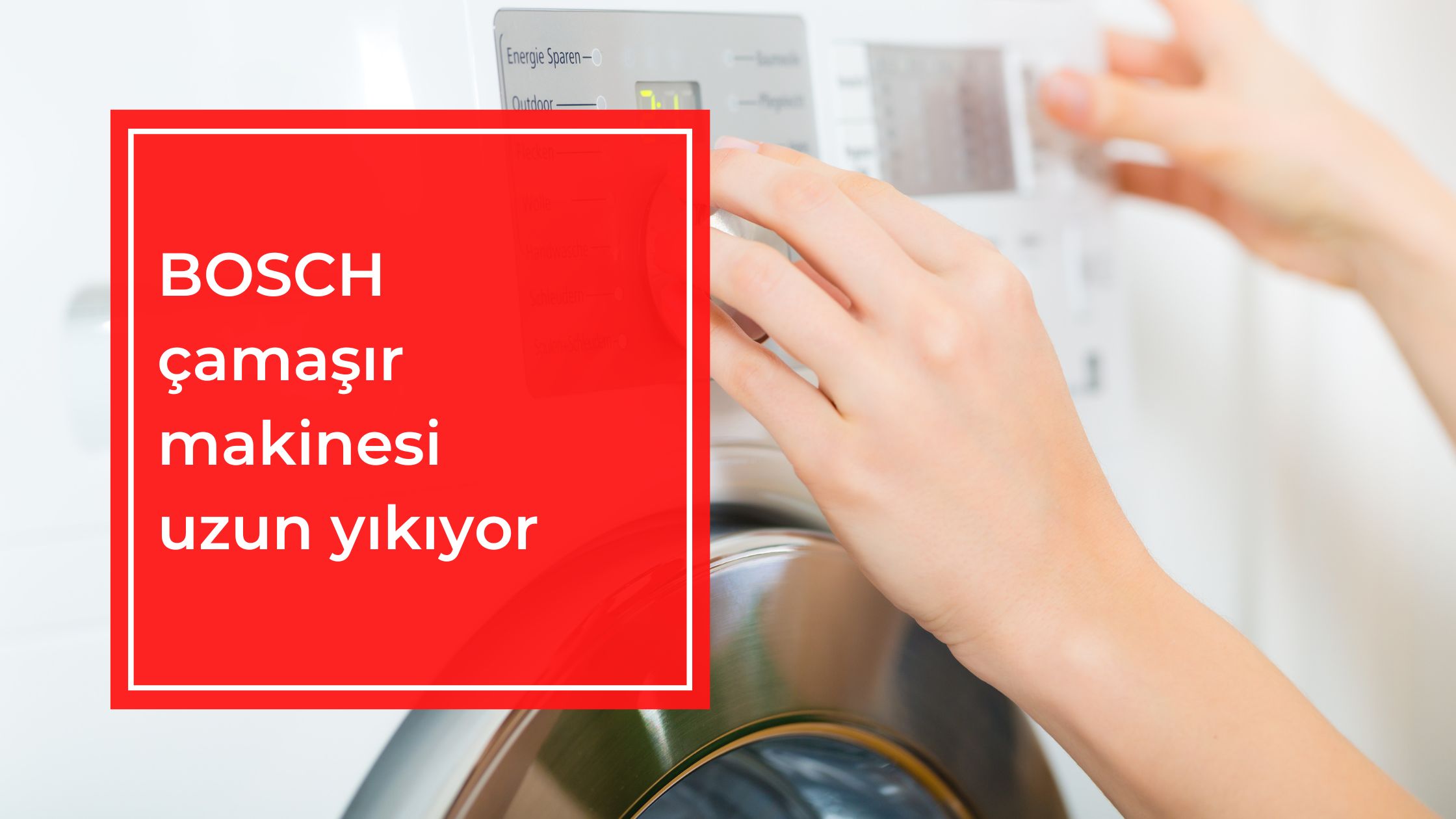 BOSCH Çamaşır Makinesi Uzun Yıkıyor