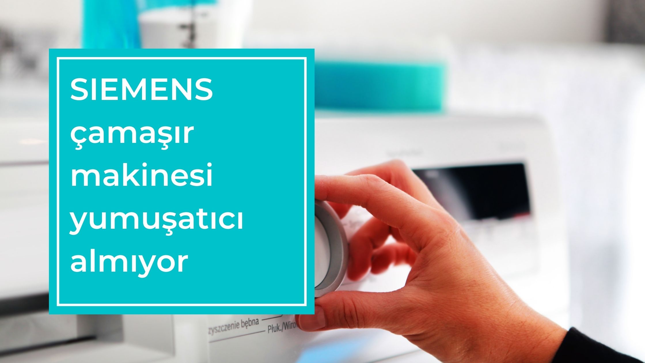 SIEMENS Çamaşır Makinesi Yumuşatıcı Almıyor