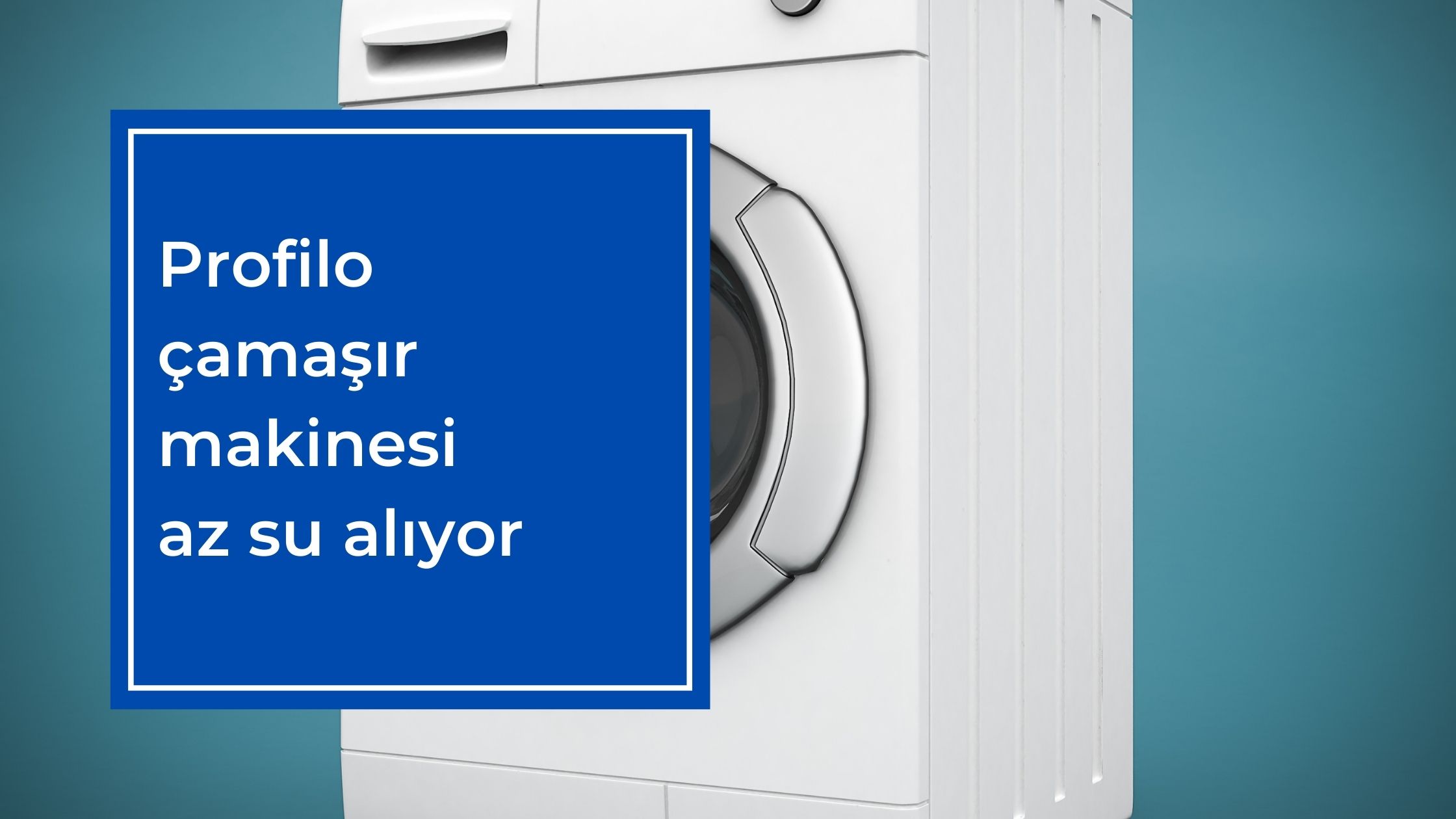 Profilo Çamaşır Makinesi Az Su Alıyor