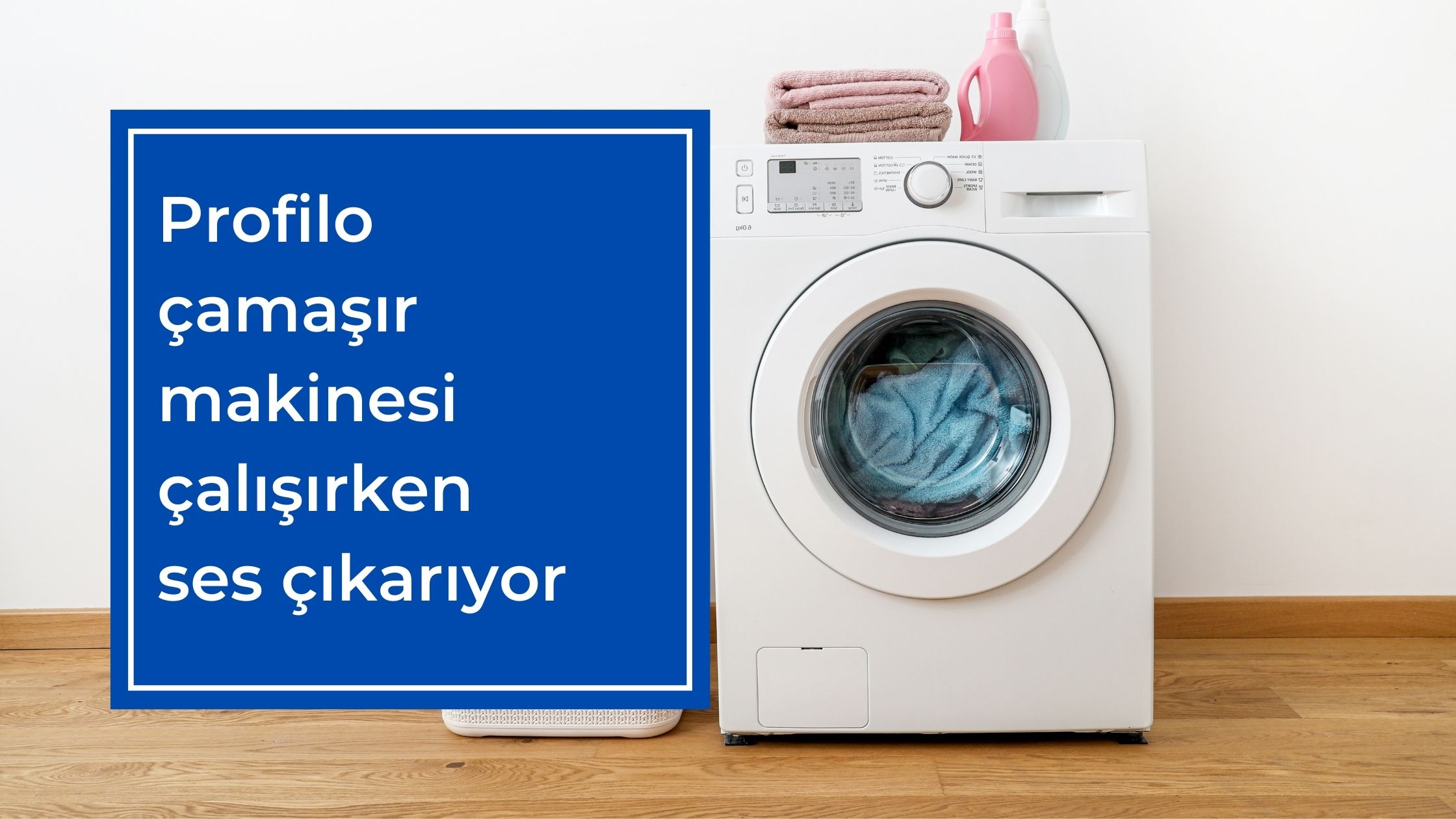 Profilo Çamaşır Makinesi Çalışırken Ses Çıkarıyor