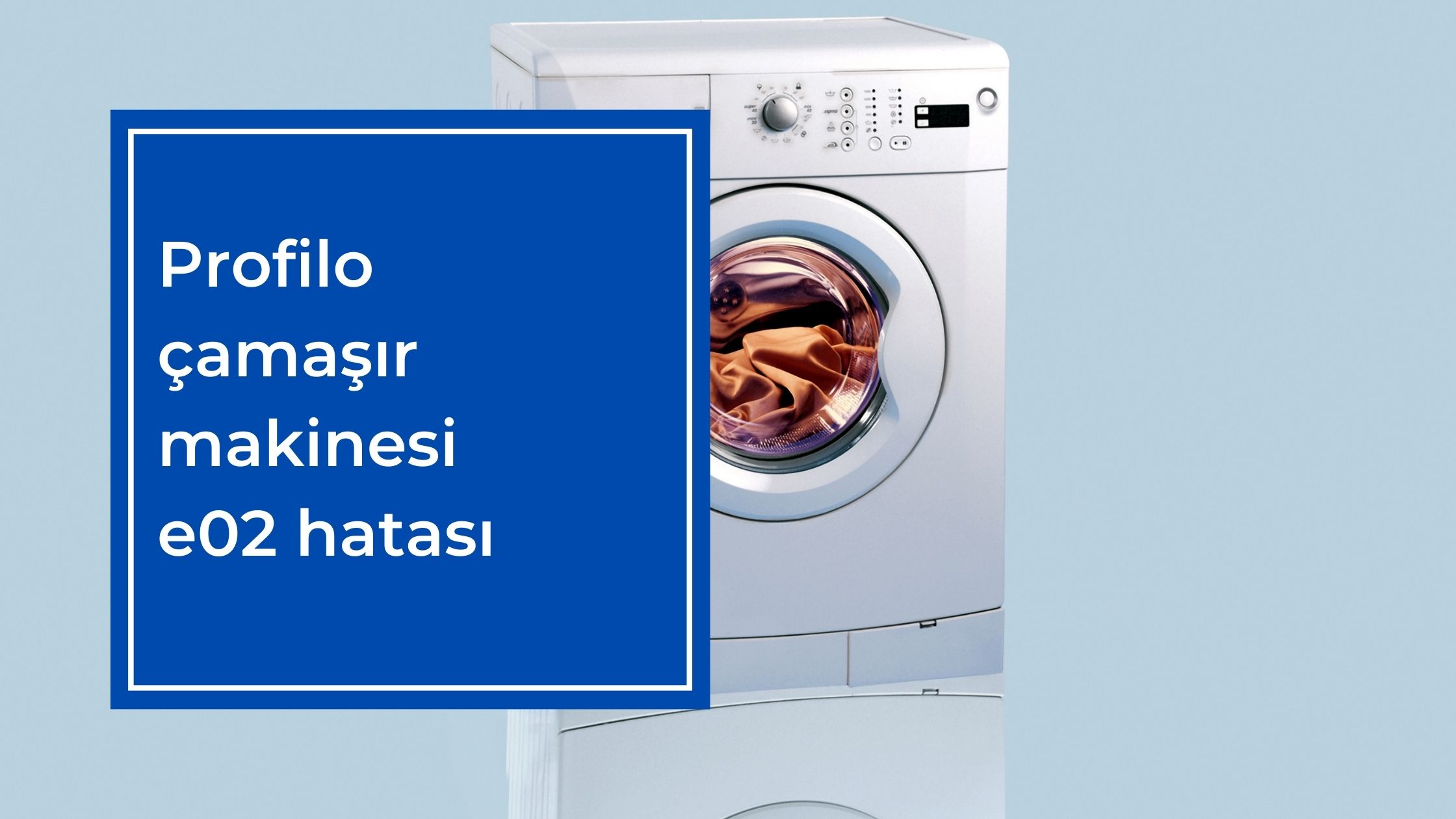 Profilo Çamaşır Makinesi E02 Hatası