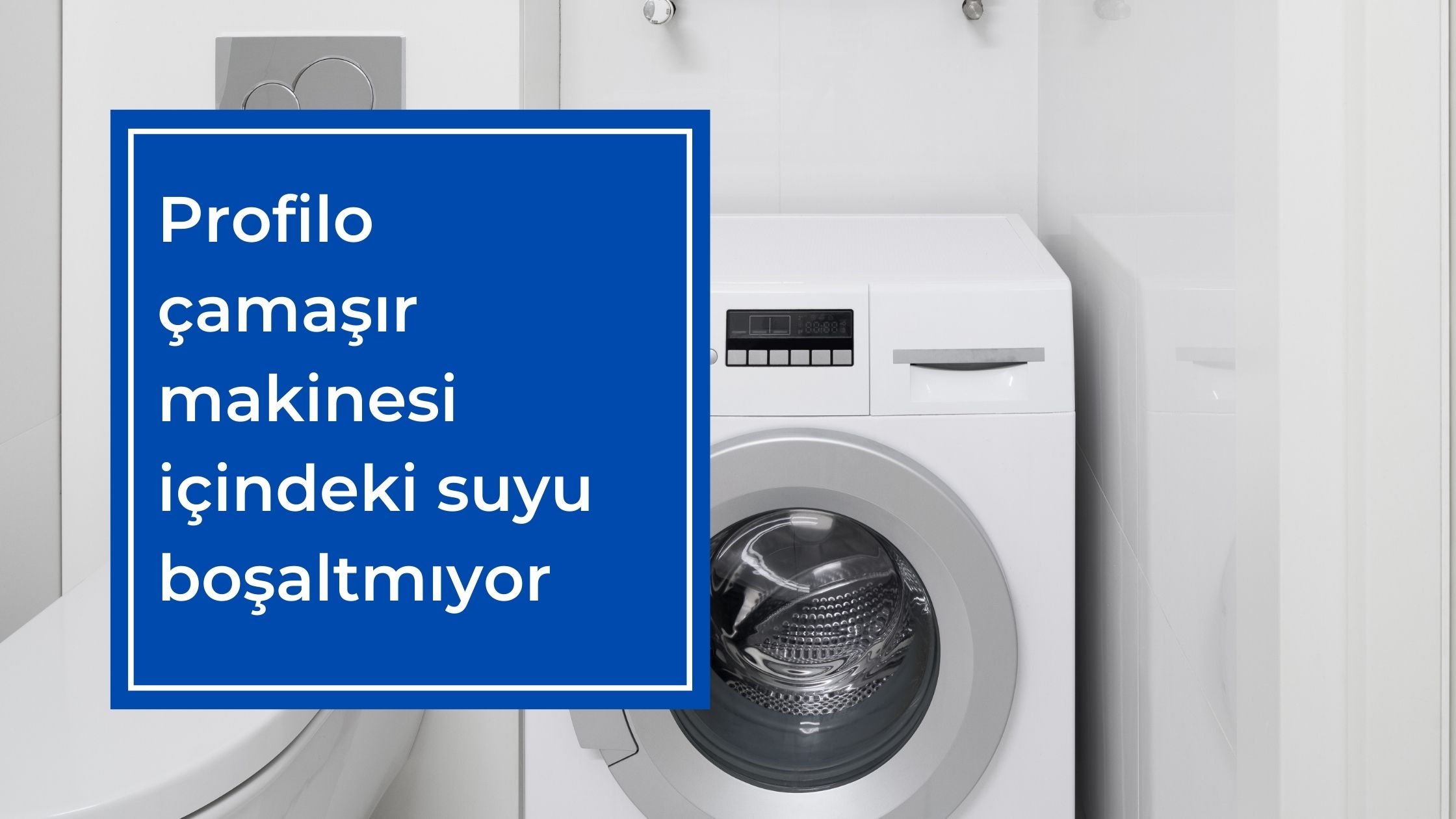 Profilo Çamaşır Makinesi İçindeki Suyu Boşaltmıyor