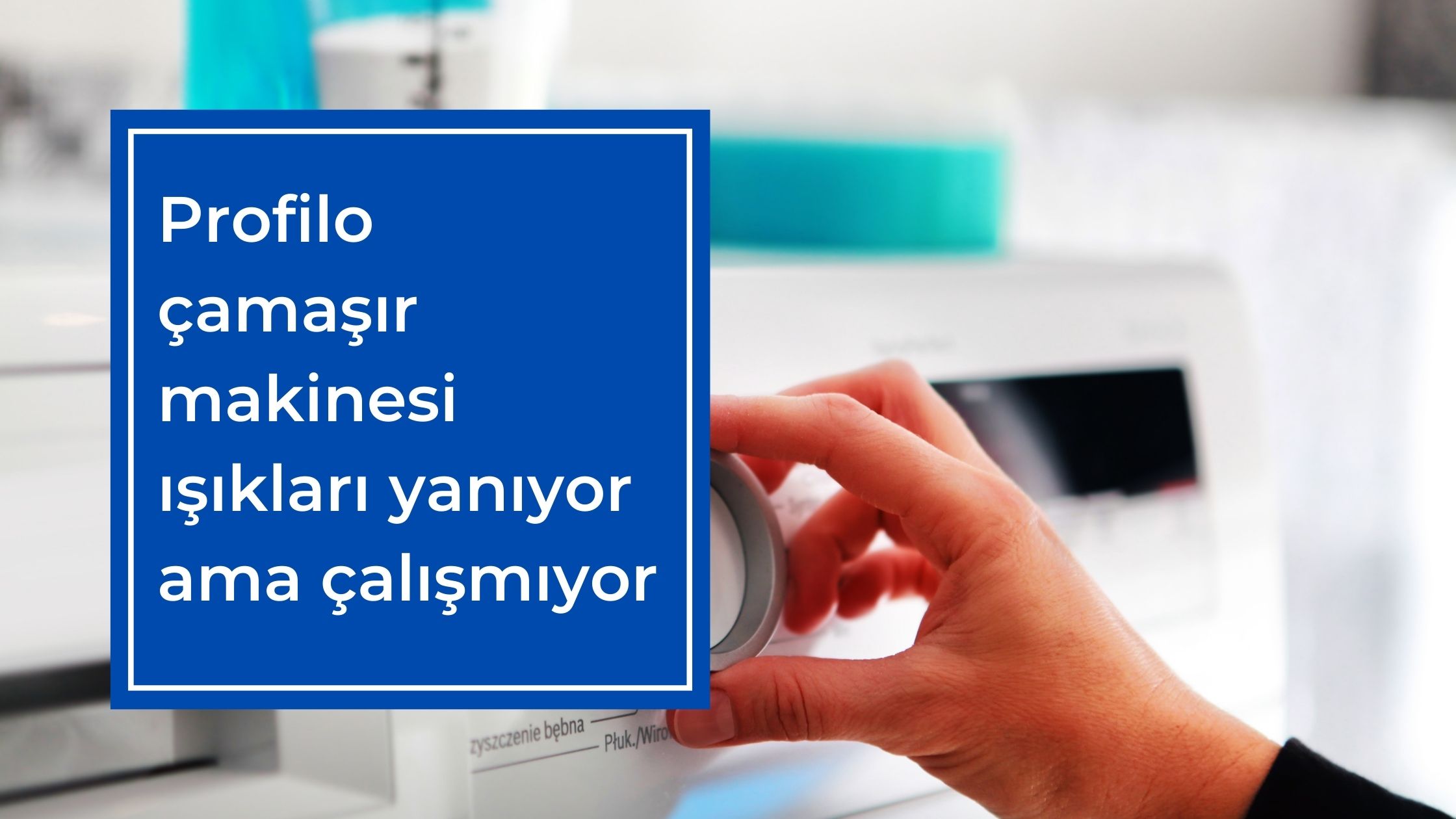 Profilo Çamaşır Makinesi Işıkları Yanıyor Ama Çalışmıyor