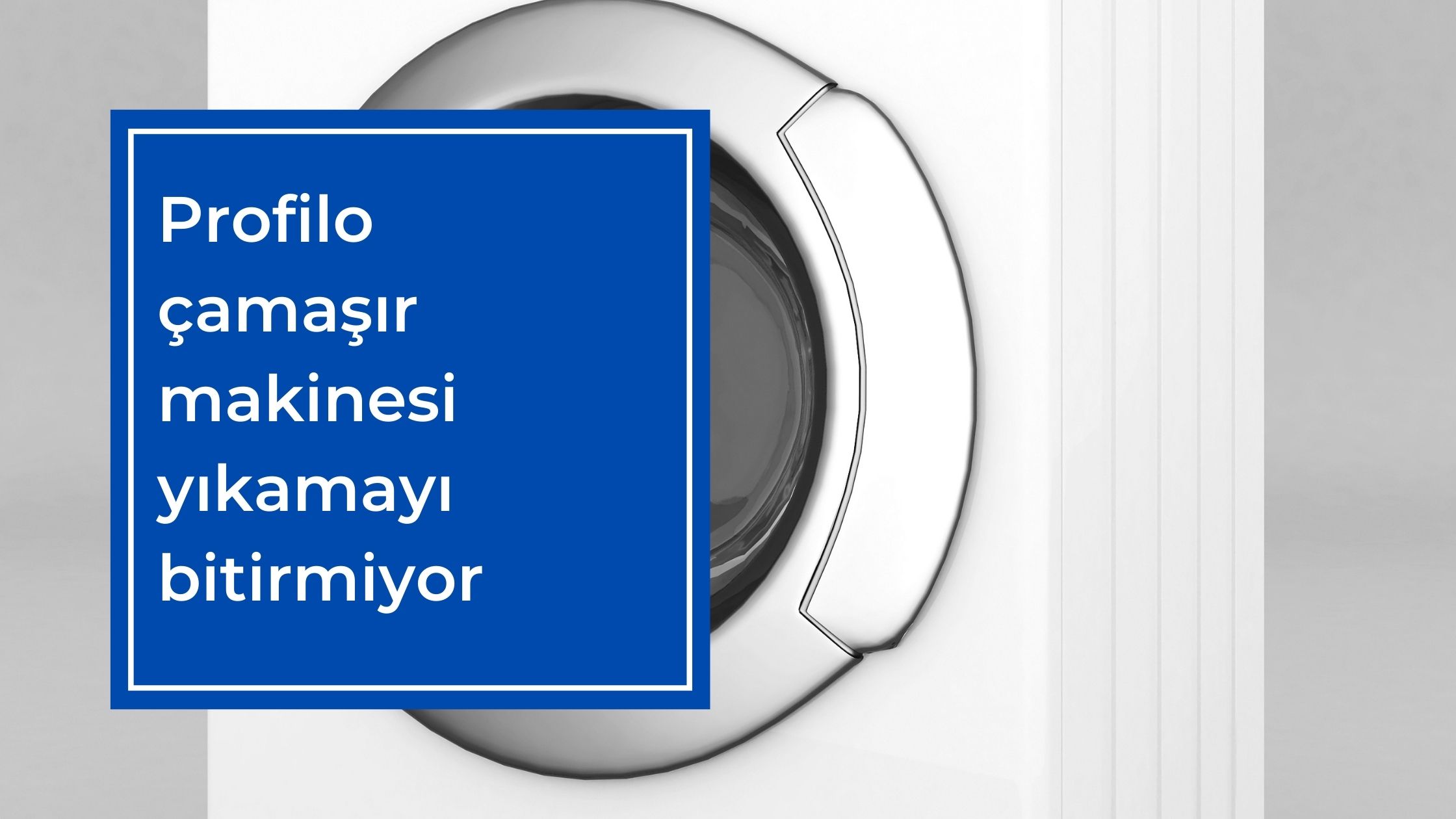 Profilo Çamaşır Makinesi Yıkamayı Bitirmiyor