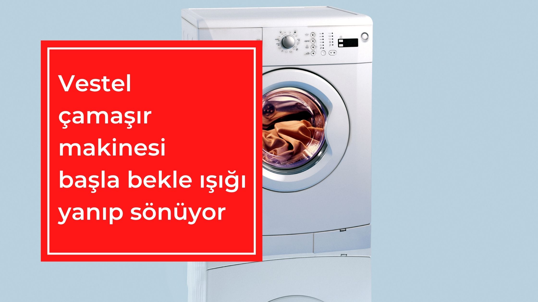 Vestel Çamaşır Makinesi Başla Bekle Işığı Yanıp Sönüyor