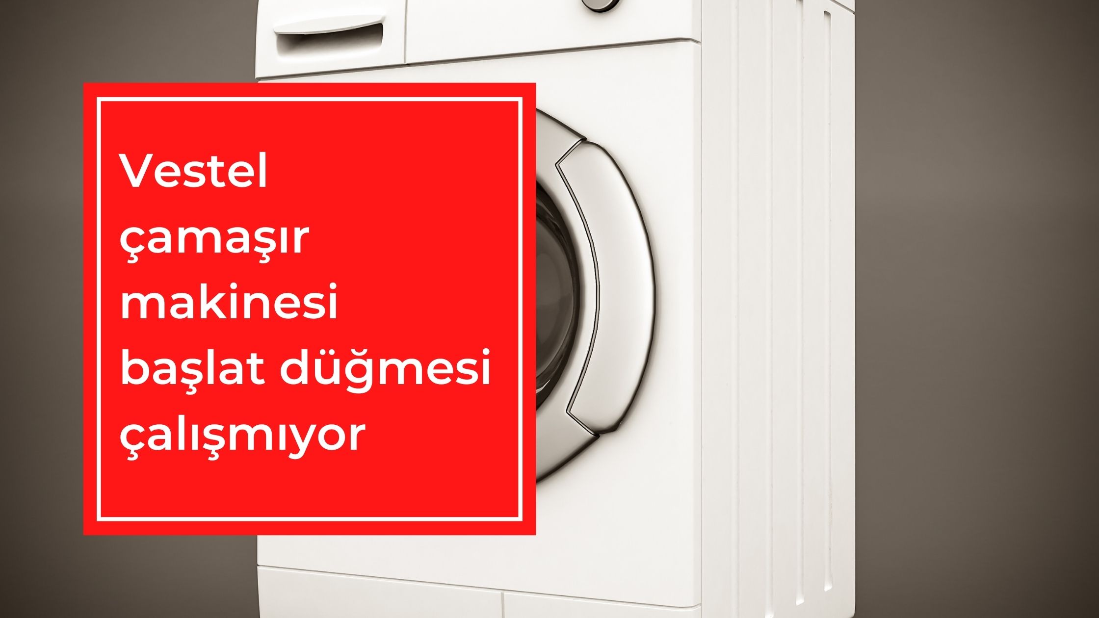 Vestel Çamaşır Makinesi Başlat Düğmesi Çalışmıyor