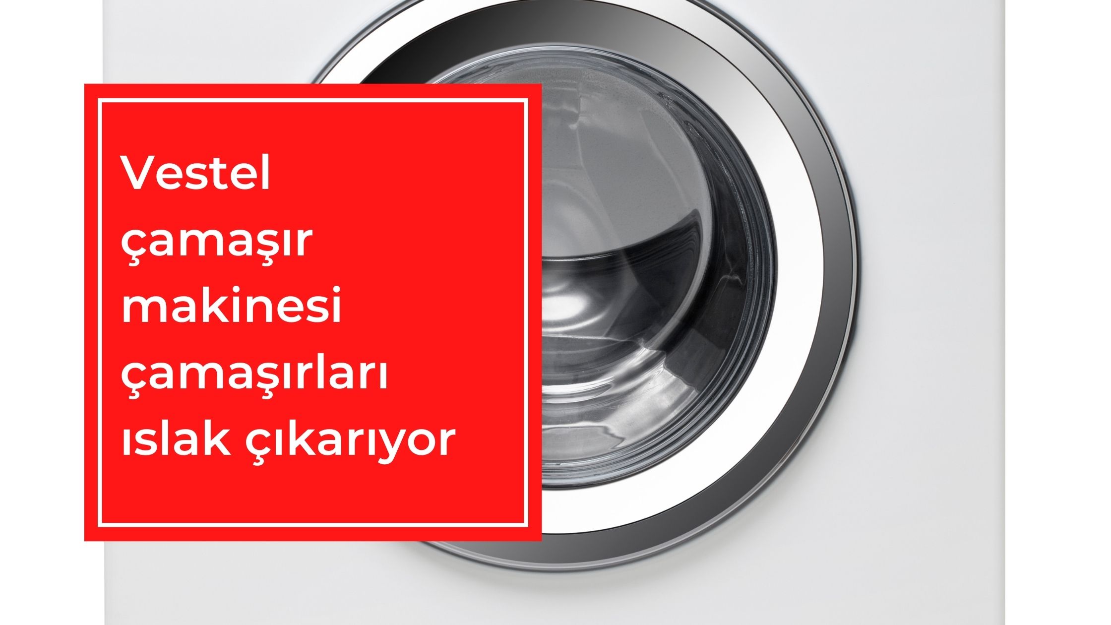 Vestel Çamaşır Makinesi Çamaşırları Islak Çıkarıyor