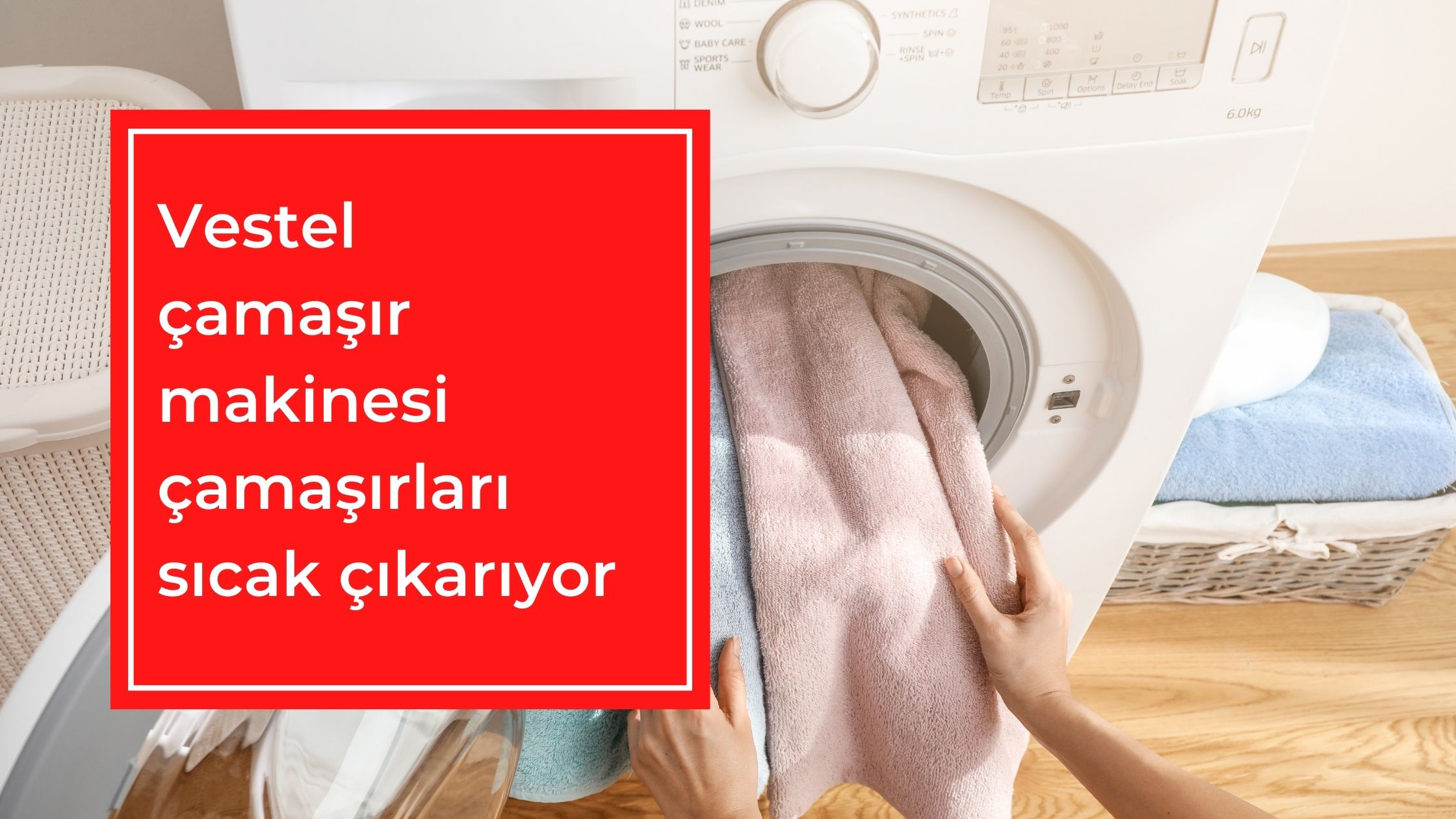 Vestel Çamaşır Makinesi Çamaşırları Sıcak Çıkarıyor