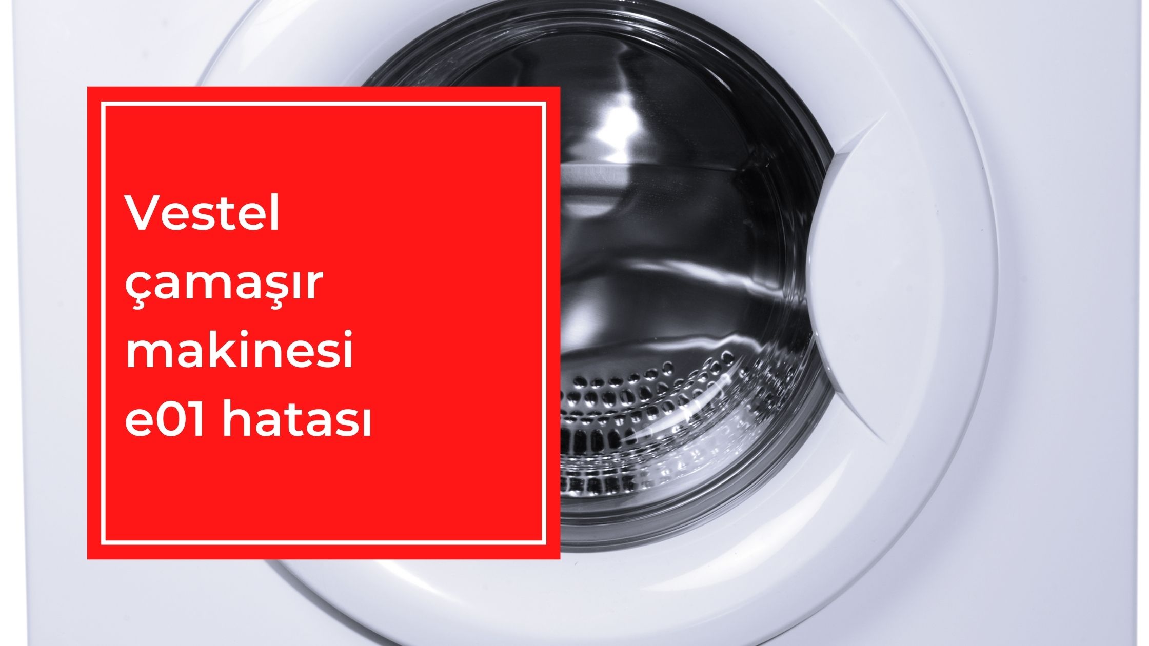 Vestel Çamaşır Makinesi E01 Hatası