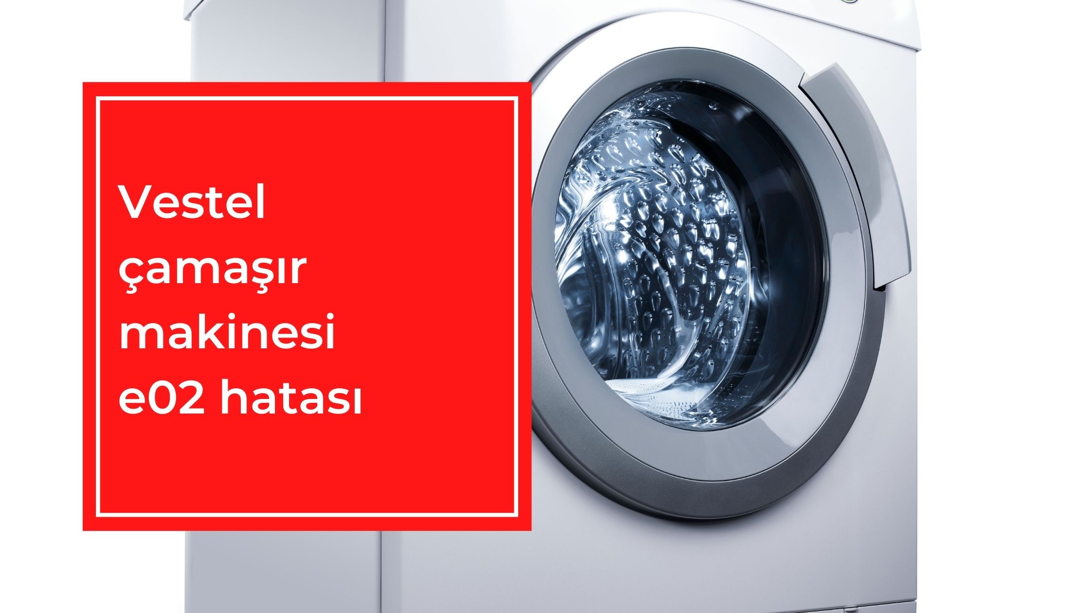 Vestel Çamaşır Makinesi E02 Hatası