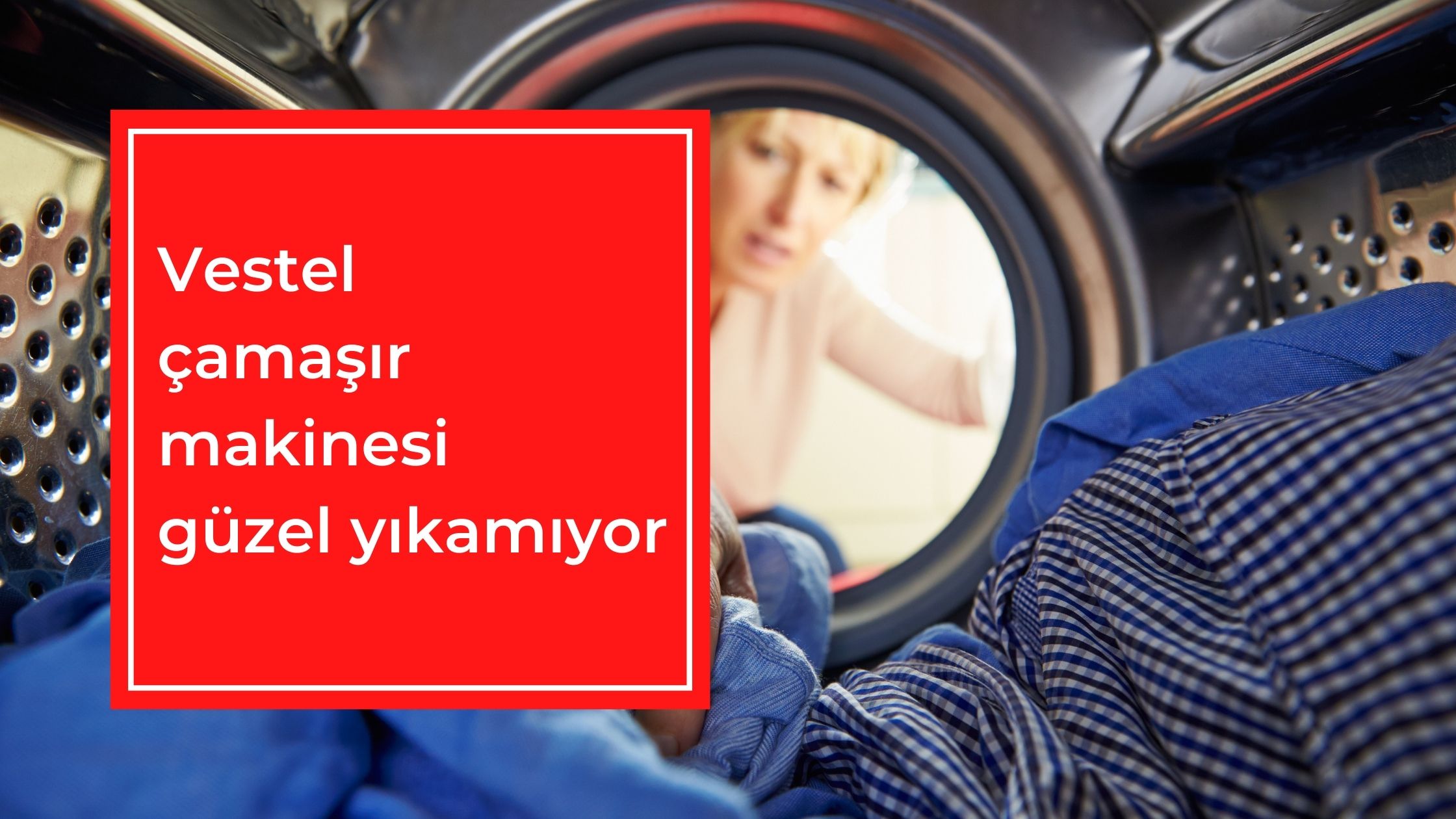 Vestel Çamaşır Makinesi Güzel Yıkamıyor
