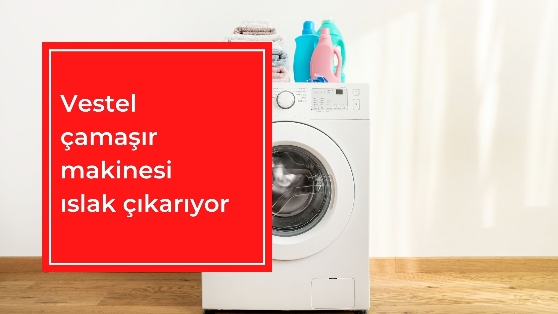 Vestel Çamaşır Makinesi Islak Çıkarıyor