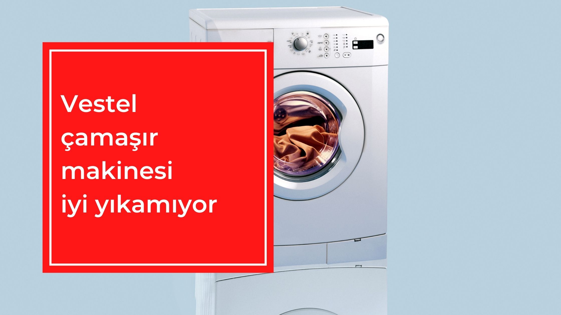 Vestel Çamaşır Makinesi İyi Yıkamıyor