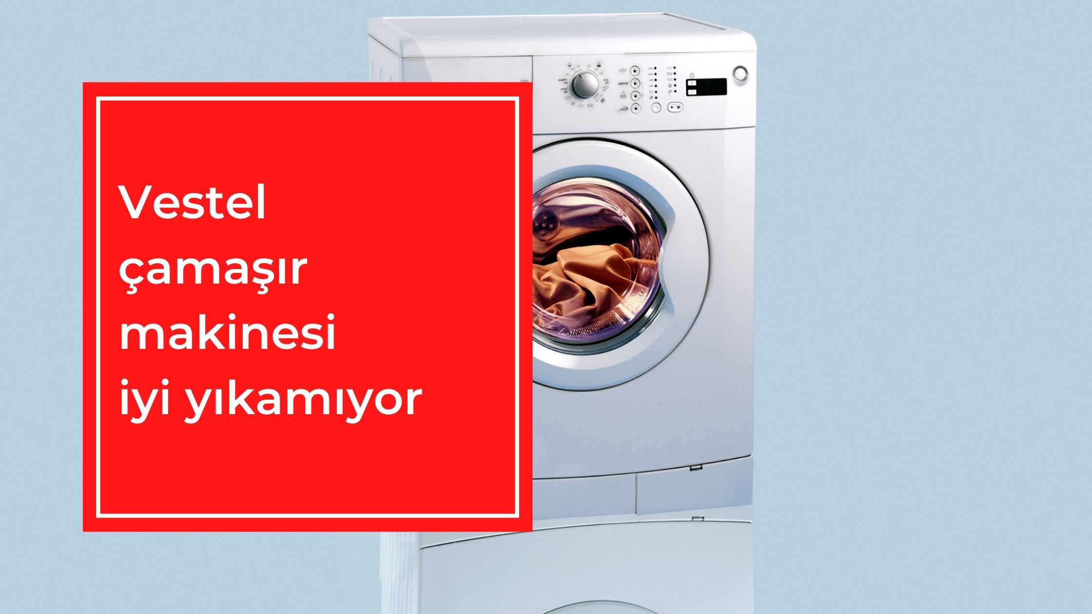 Vestel Çamaşır Makinesi İyi Yıkamıyor