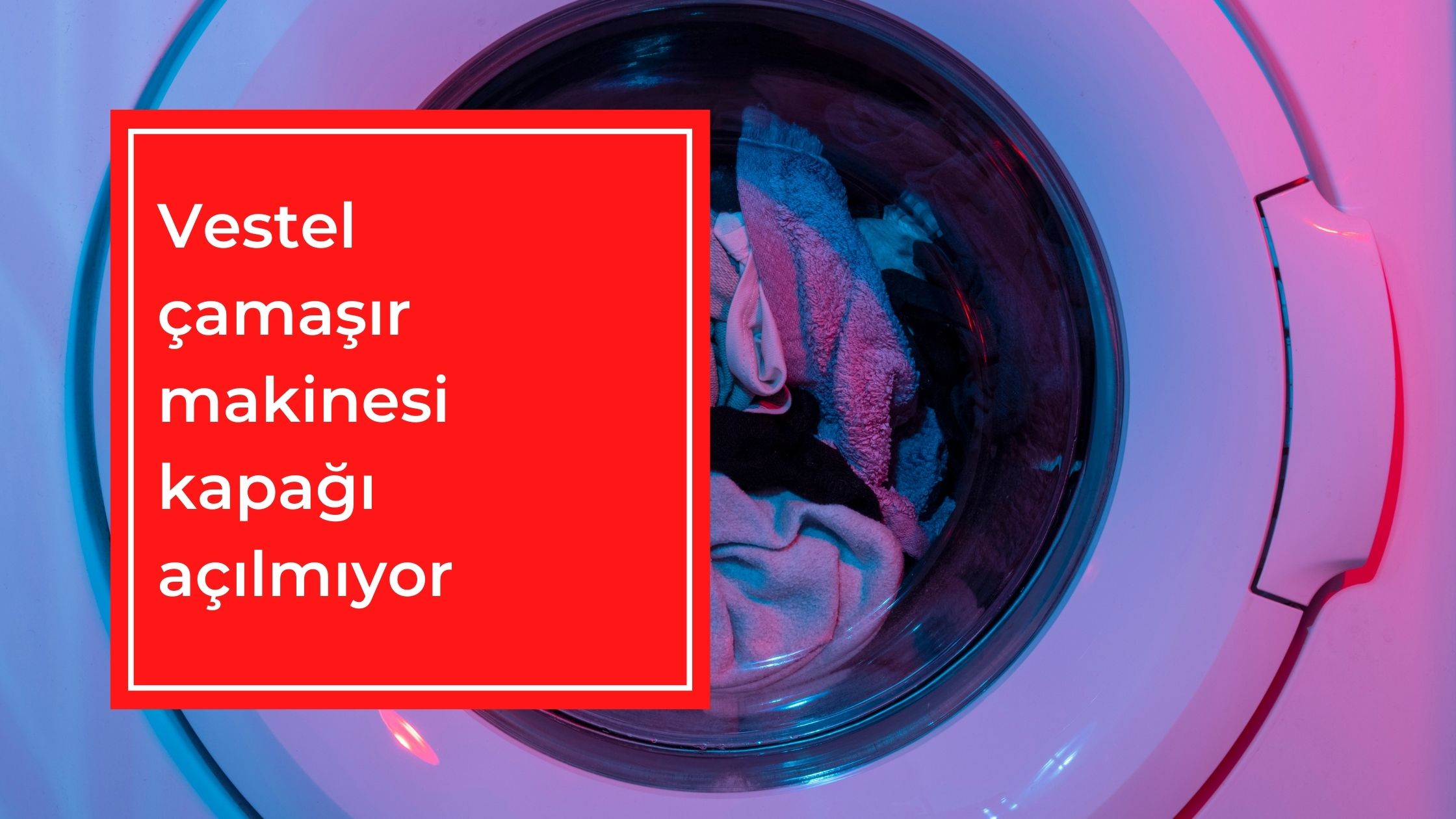 Vestel Çamaşır Makinesi Kapağı Açılmıyor