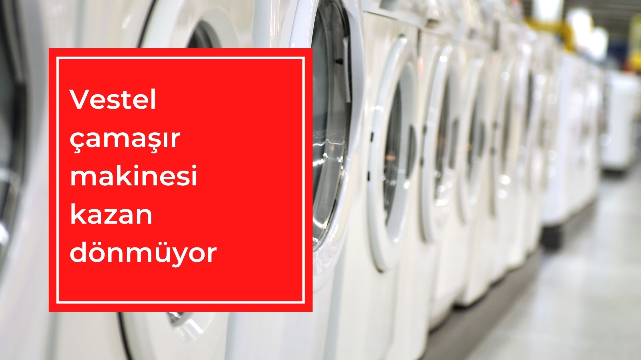 Vestel Çamaşır Makinesi Kazan Dönmüyor
