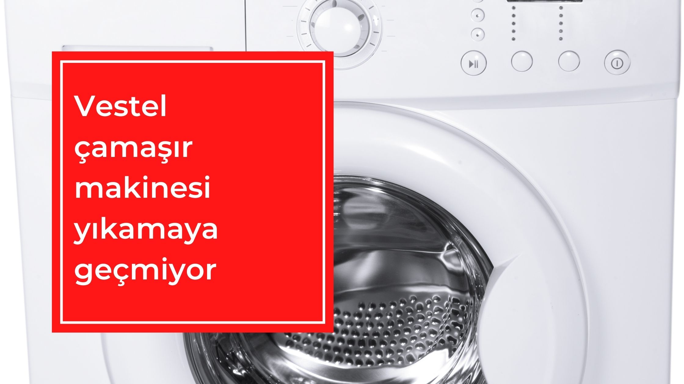 Vestel Çamaşır Makinesi Yıkamaya Geçmiyor