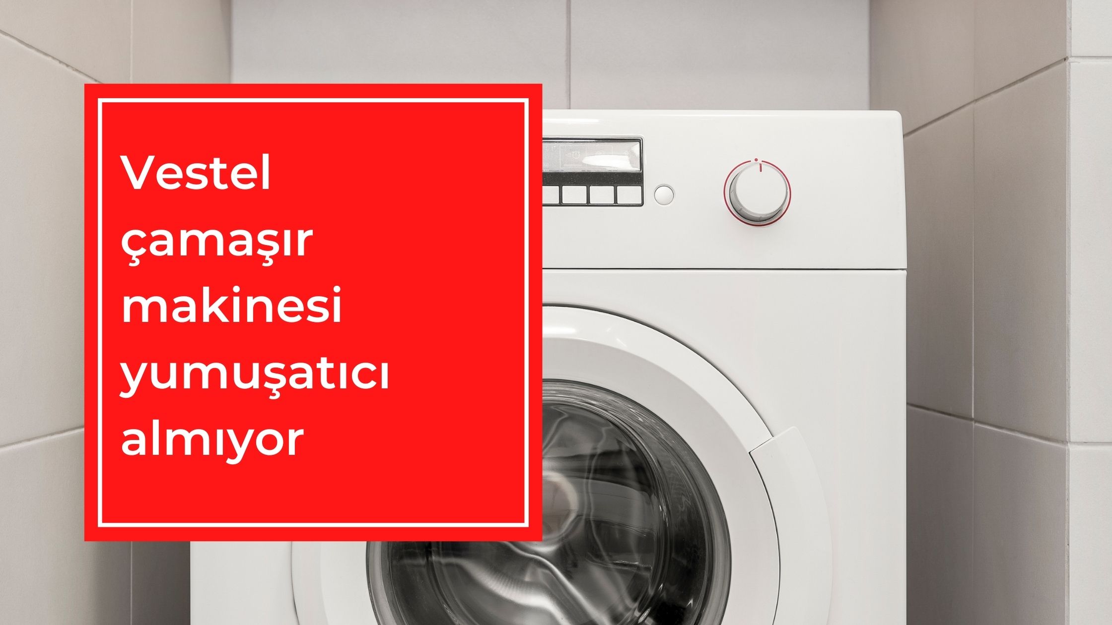 Vestel Çamaşır Makinesi Yumuşatıcıyı Almıyor