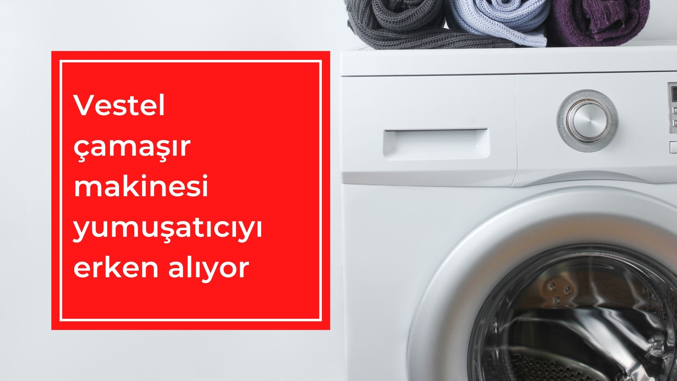 Vestel Çamaşır Makinesi Yumuşatıcıyı Erken Alıyor