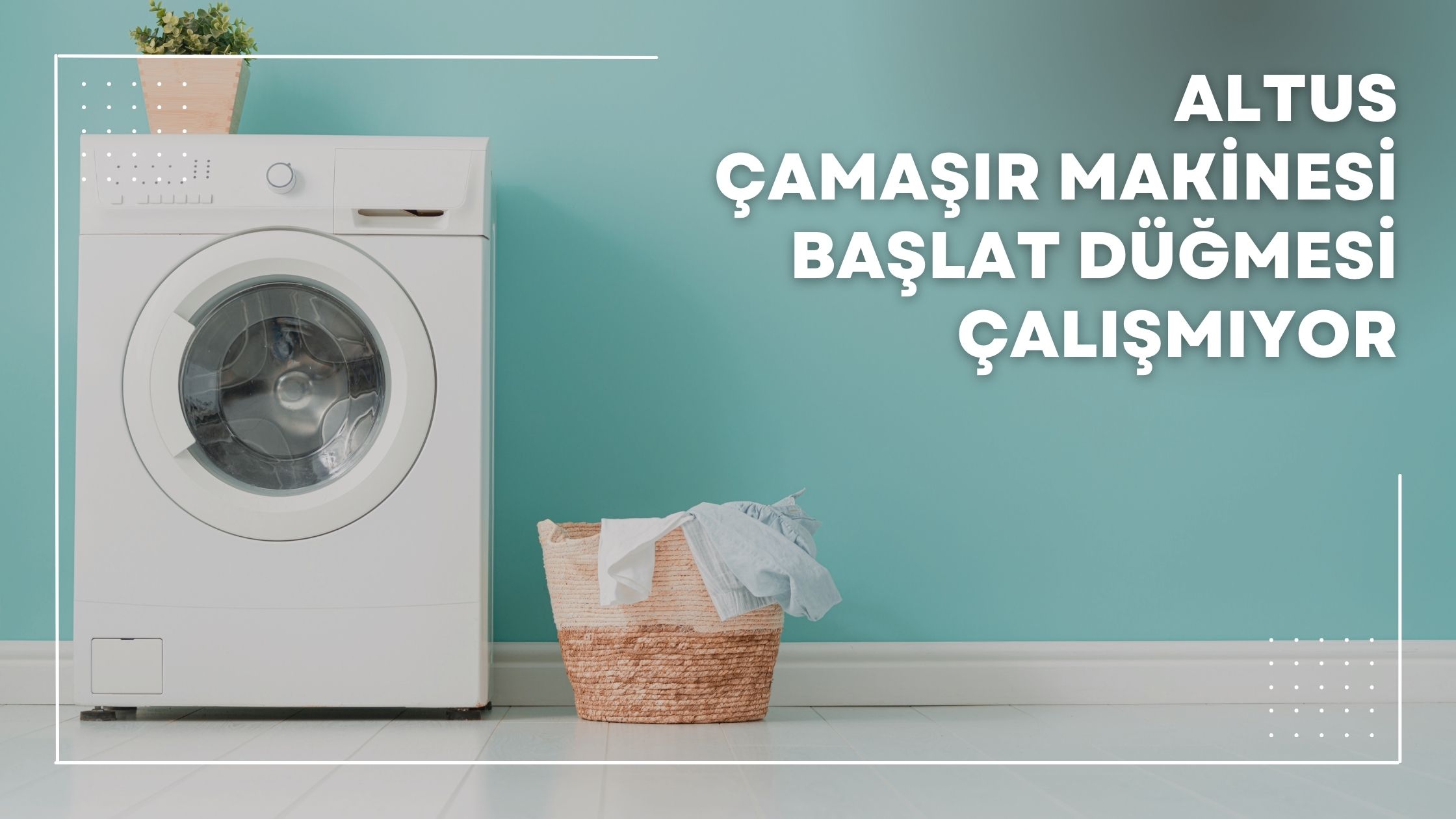 Altus Çamaşır Makinesi Başlat Düğmesi Çalışmıyor