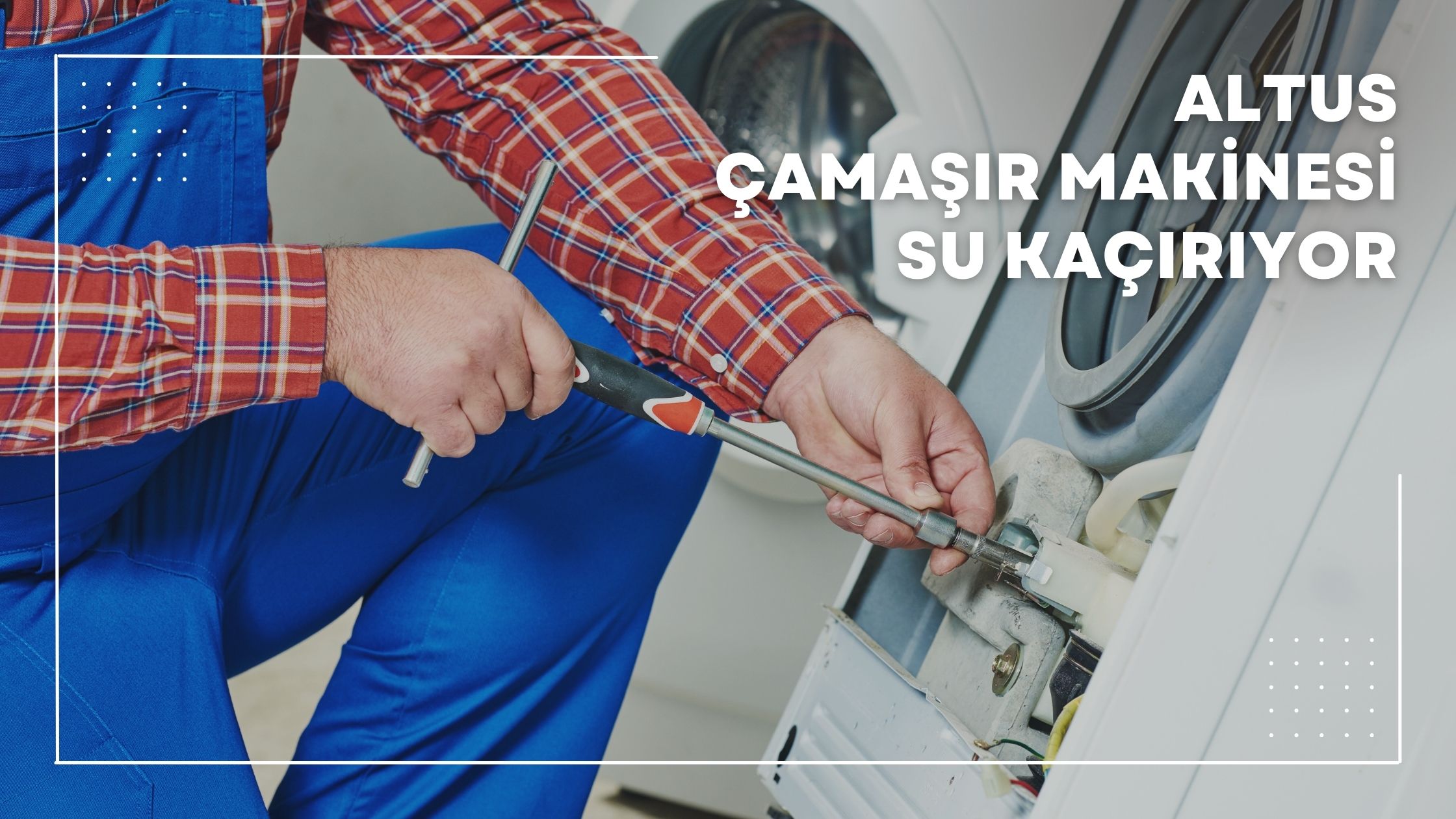 Altus Çamaşır Makinesi Su Kaçırıyor