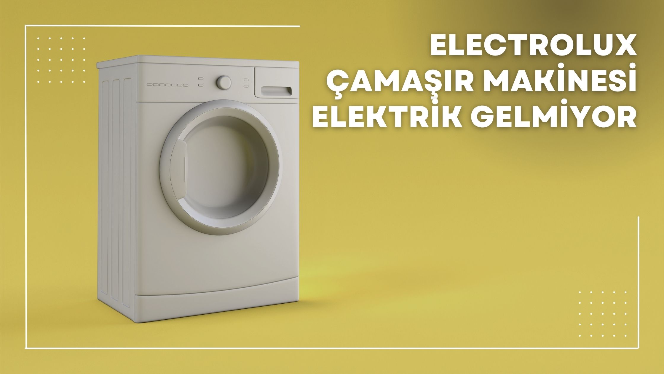 Electrolux Çamaşır Makinesi Elektrik Gelmiyor