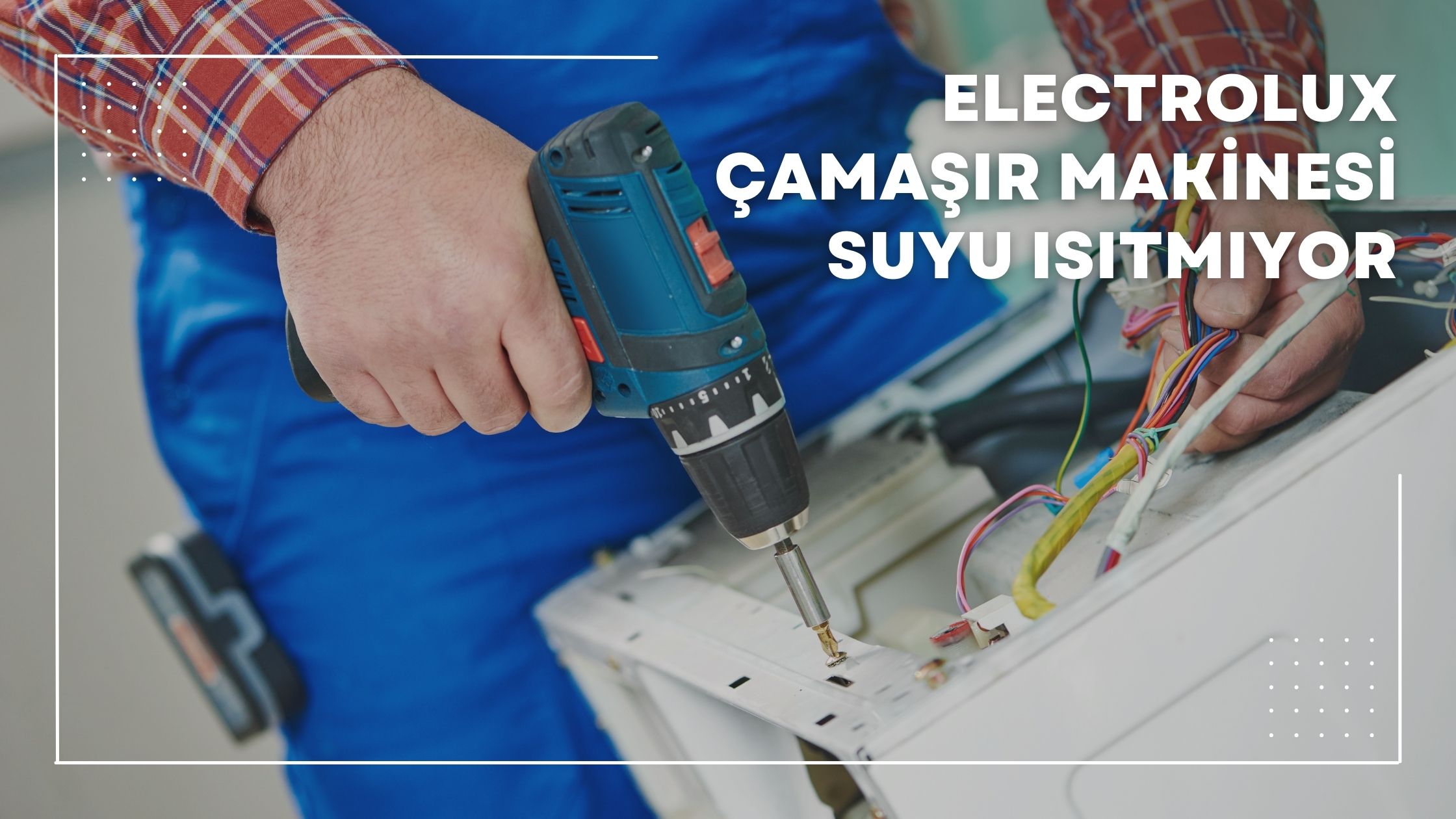 Electrolux Çamaşır Makinesi Suyu Isıtmıyor